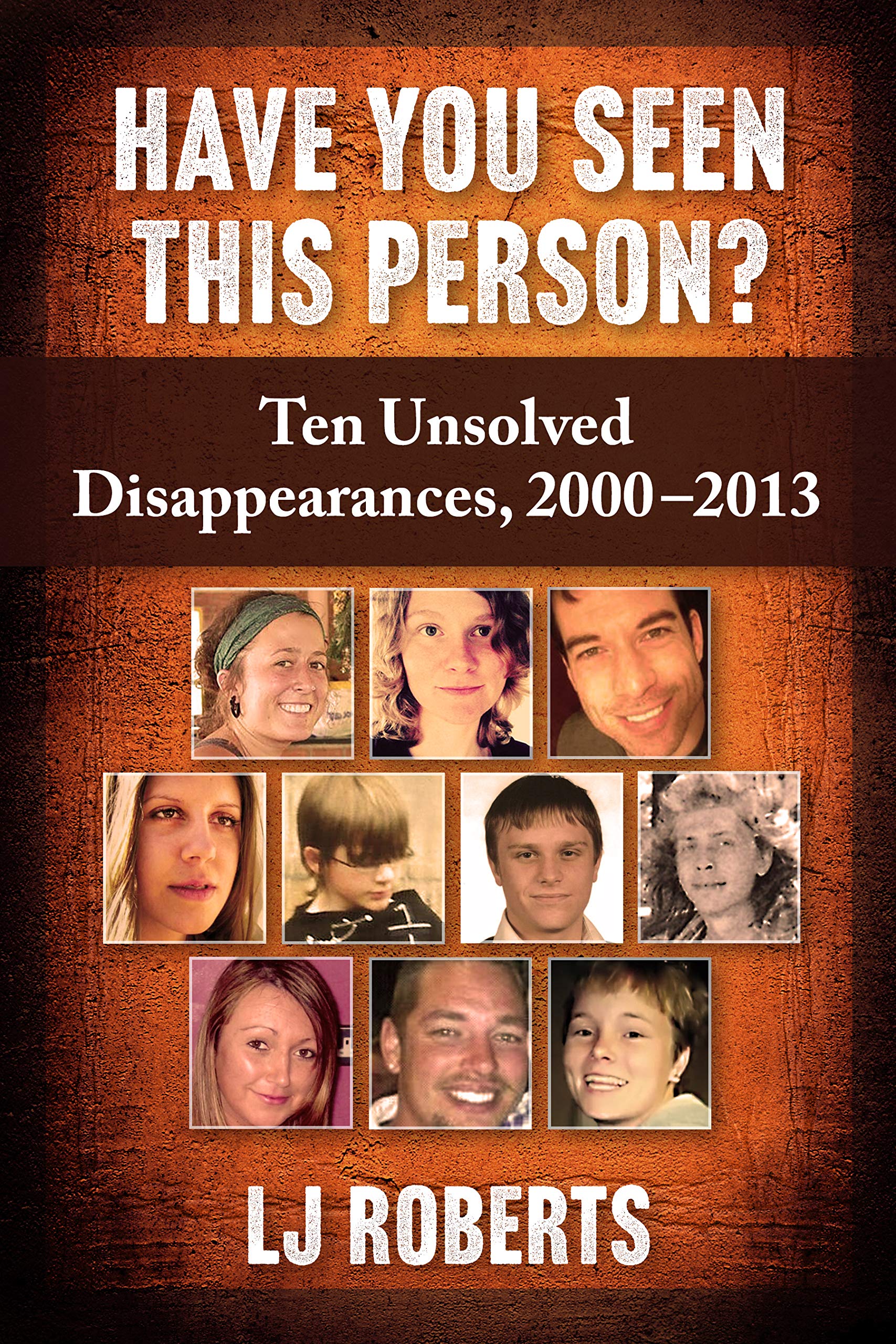 Have You Seen This Person?: Ten Unsolved Disappearances, 2000-2013 by
