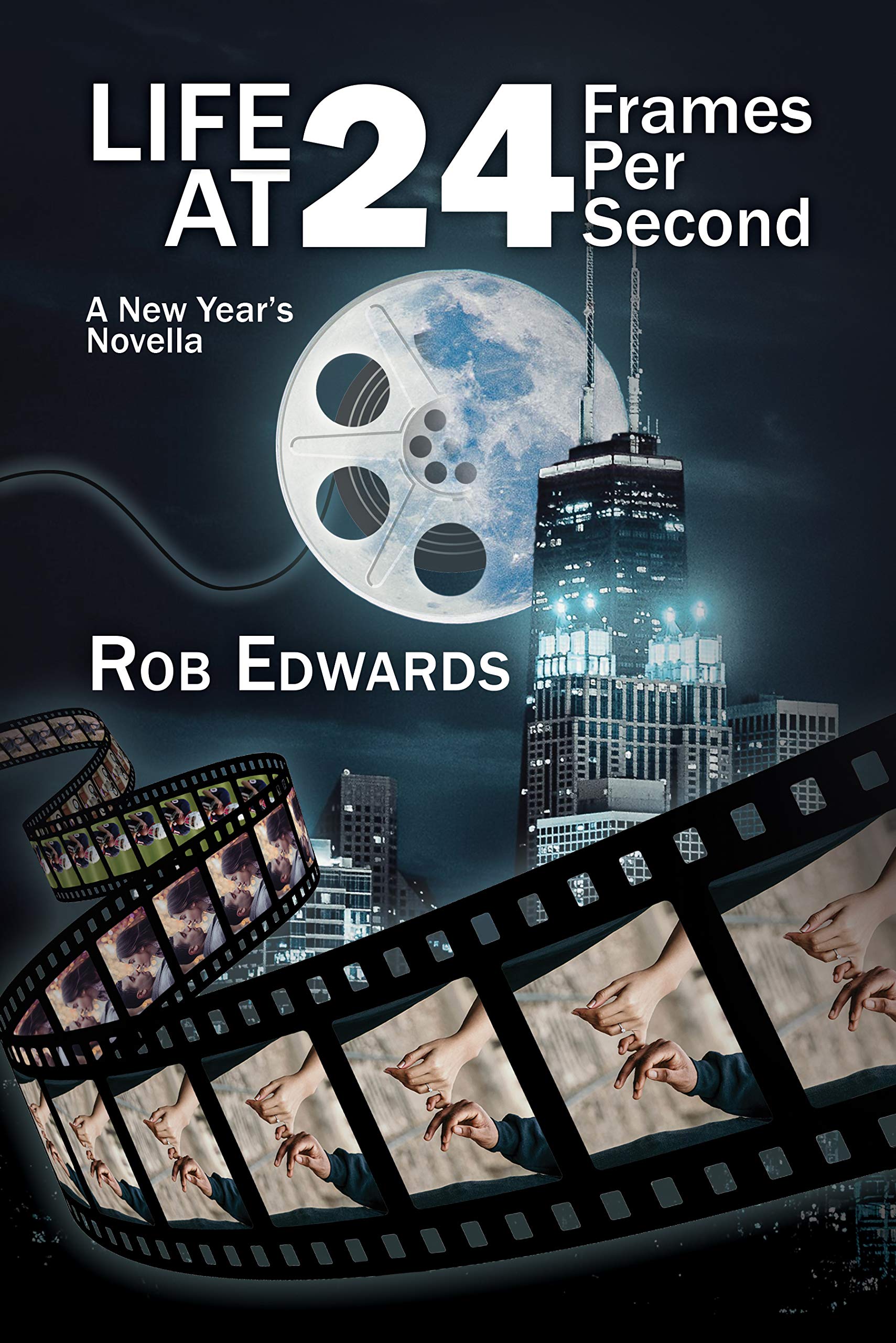Life at 24 Frames Per Second: A New Year's Novella by Rob Edwards ...