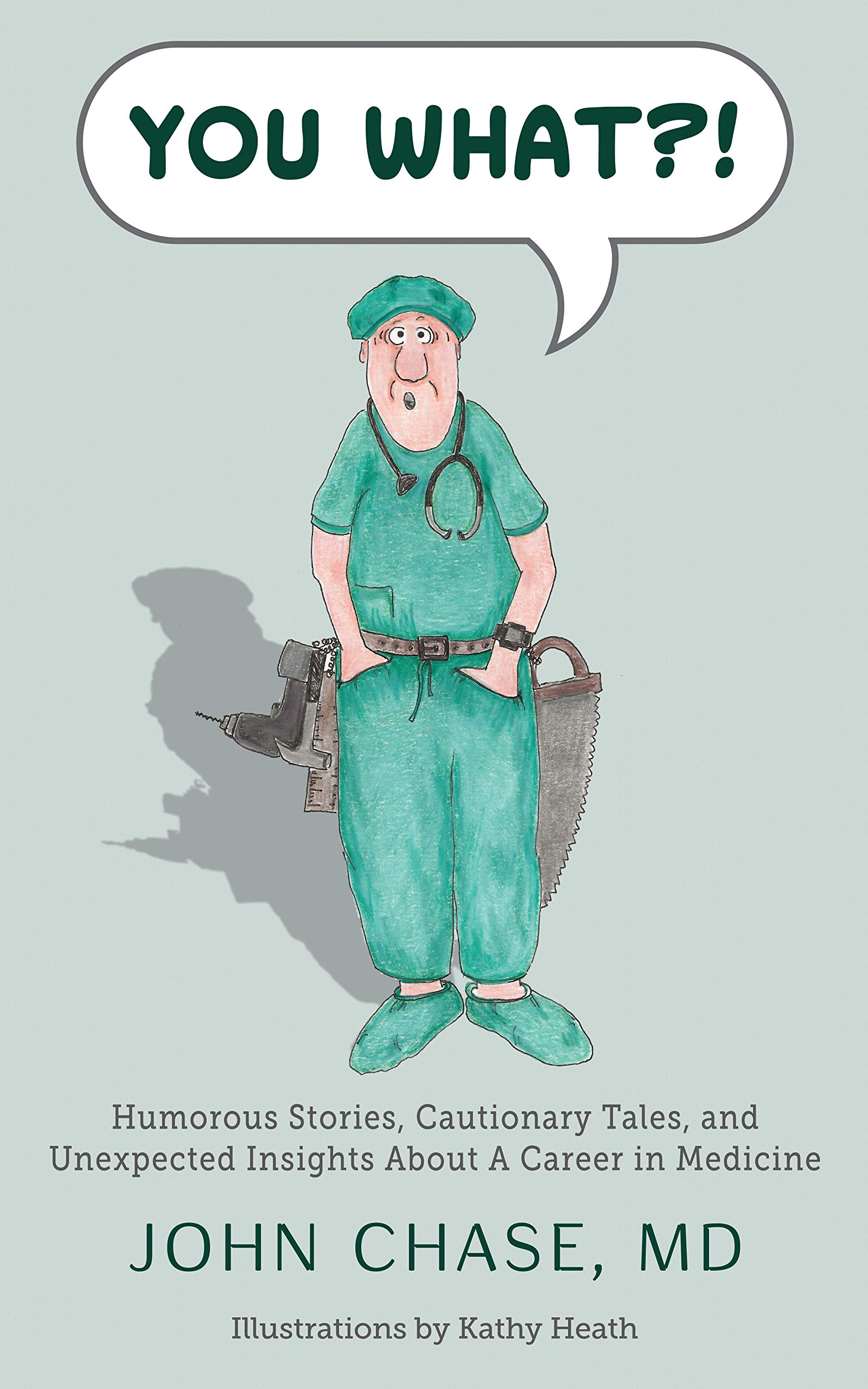 You What?!: Humorous Stories, Cautionary Tales, and Unexpected Insights About A Career in Medicine