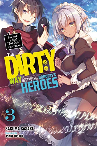 The Dirty Way to Destroy the Goddess's Heroes, Volume 3: I'm Not a Bad "Evil God," You Know.