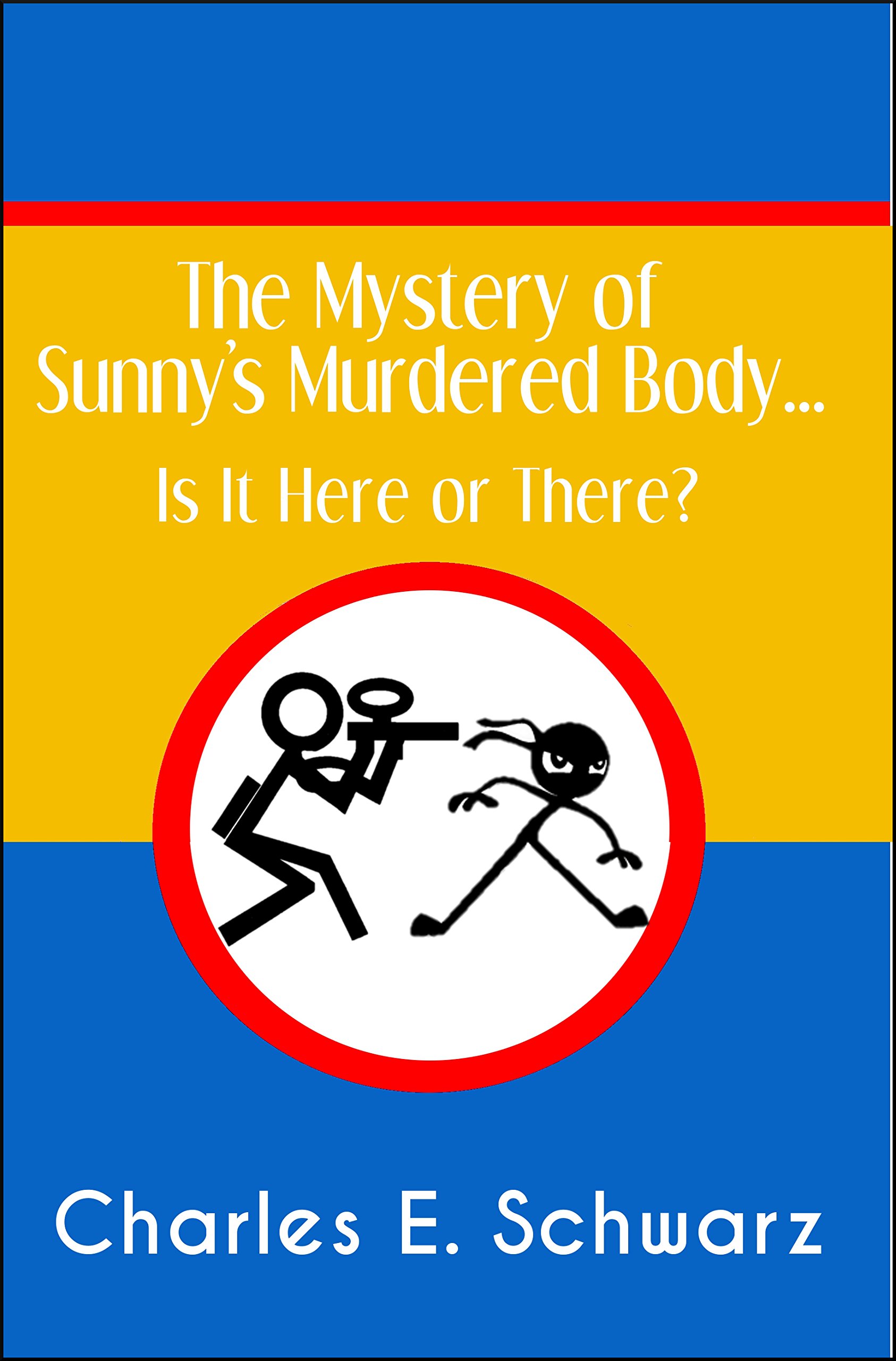 The Mystery of Sunny's Murdered Body...: Is It Here or There? by