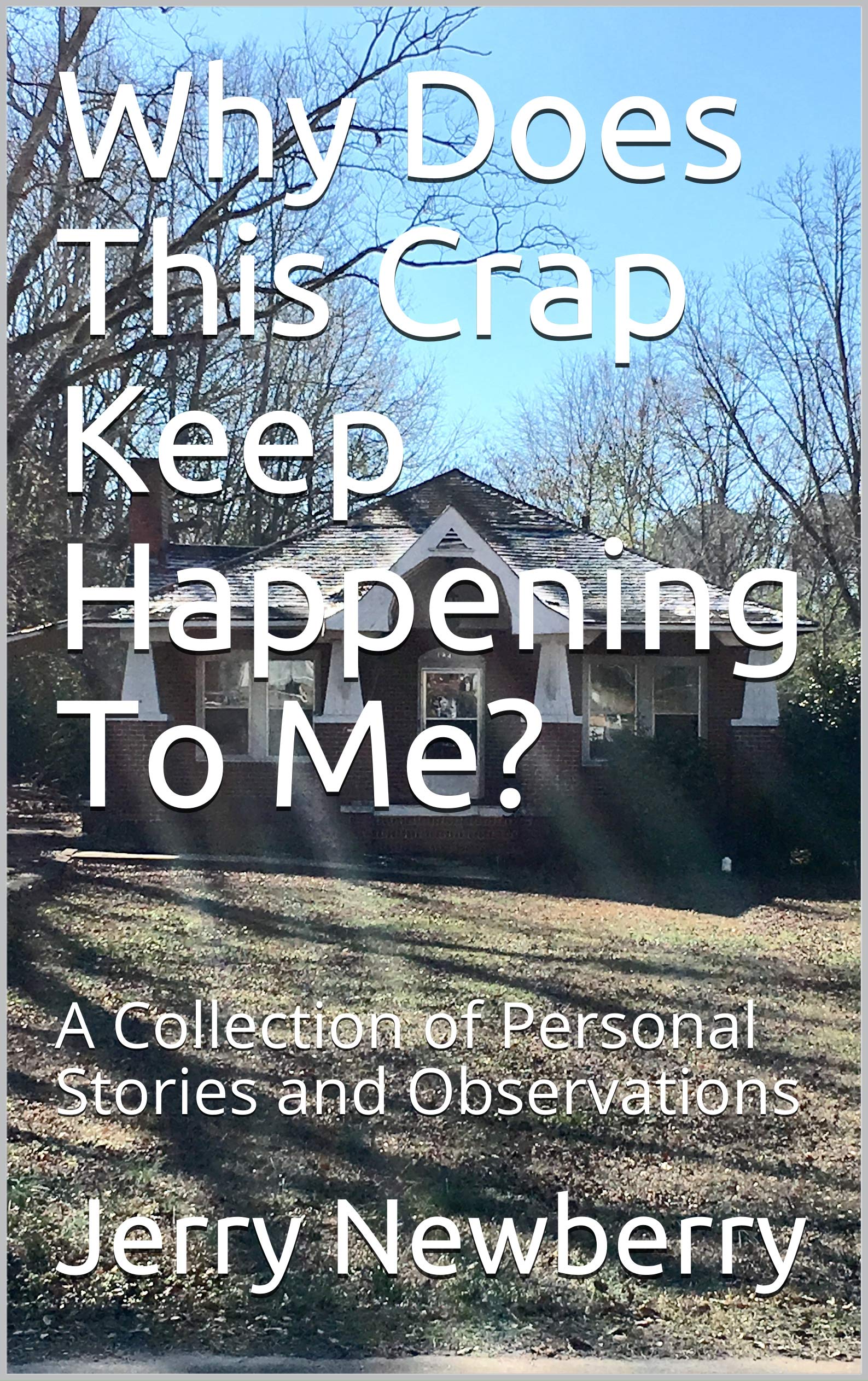 Why Does This Crap Keep Happening To Me?: A Collection of Personal ...