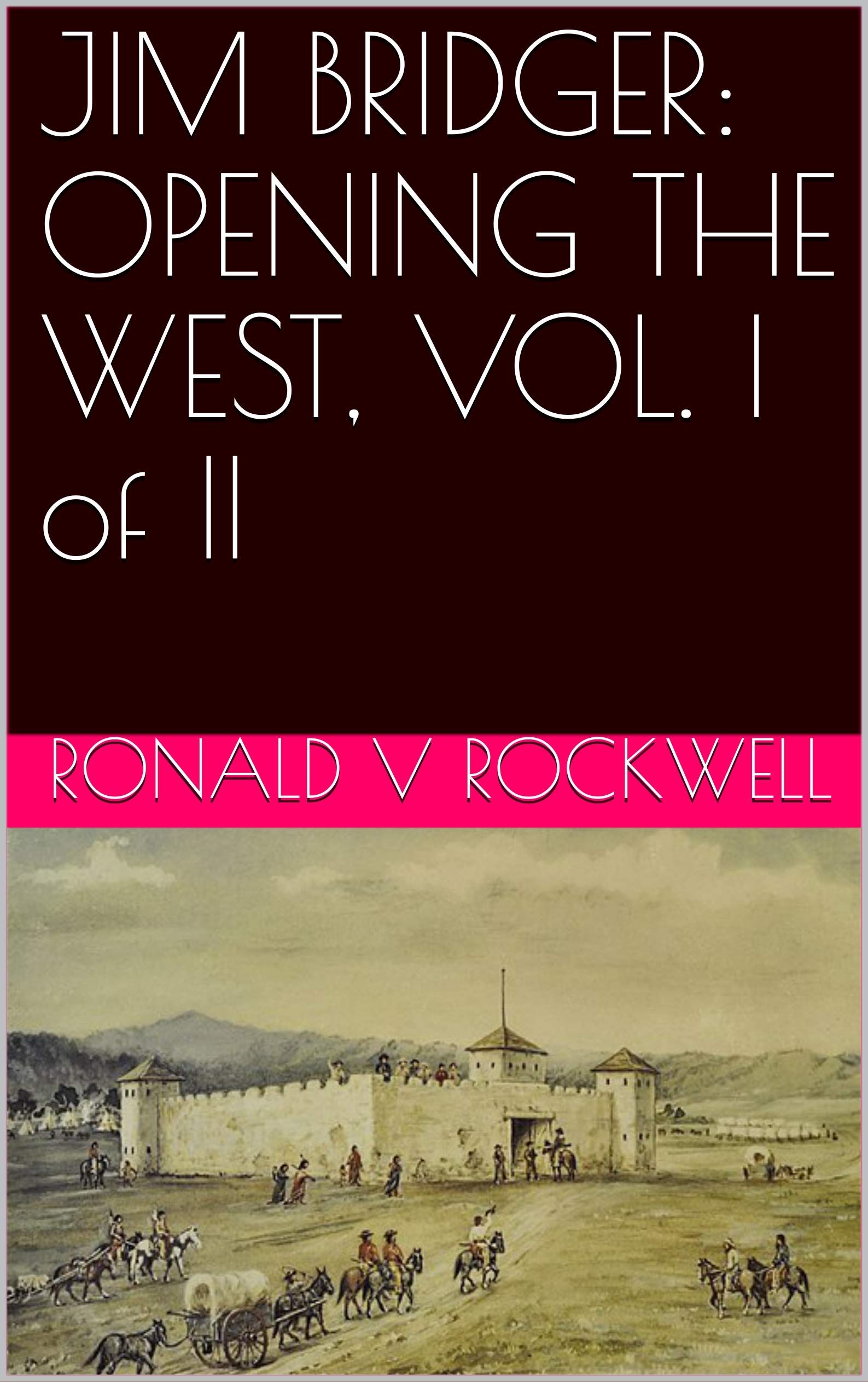 JIM BRIDGER: OPENING THE WEST, VOL. I of II