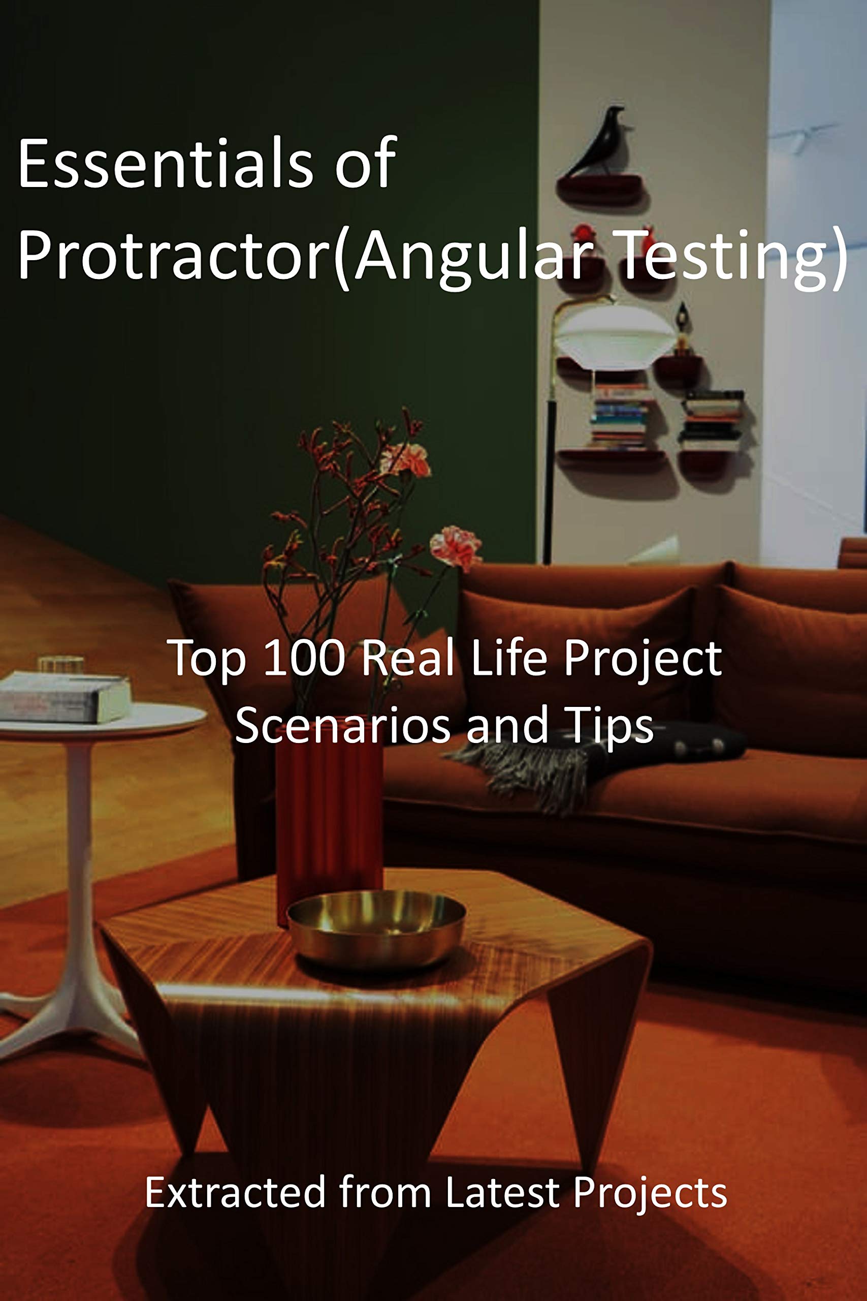 Essentials of Protractor(Angular Testing) Top 100 Real Life Project