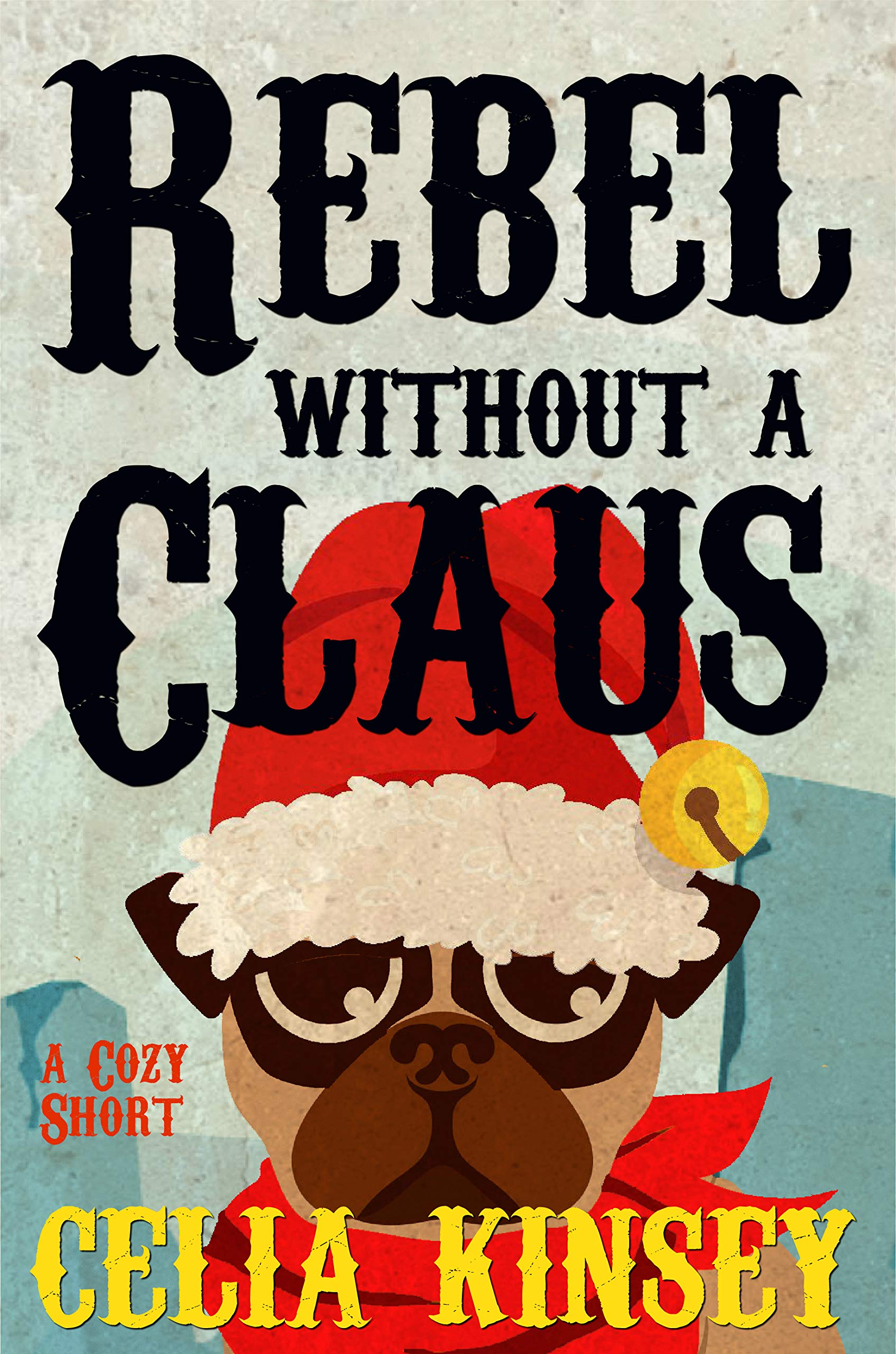 Rebel Without a Claus : A Little Tombstone Novelette