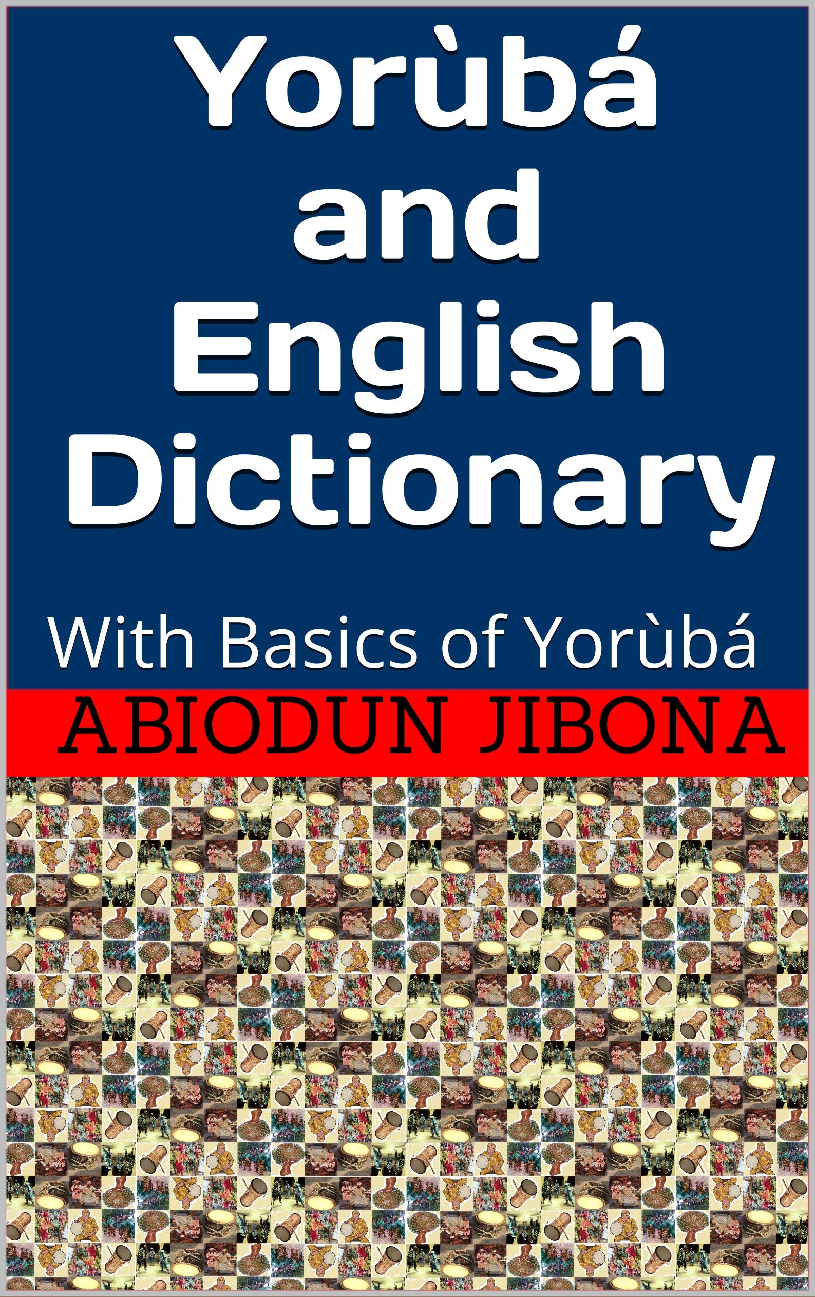 Yorùbá and English Dictionary With Basics of Yorùbá by Abiodun Jibona