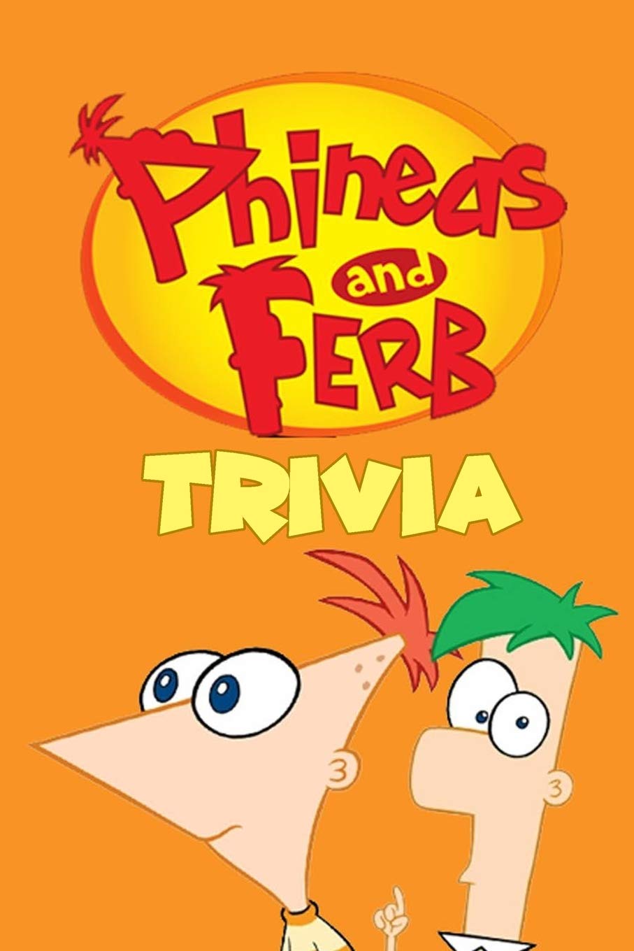 Phineas & Ferb Trivia Trivia Quiz Game Book by Mr Johnny er Goodreads
