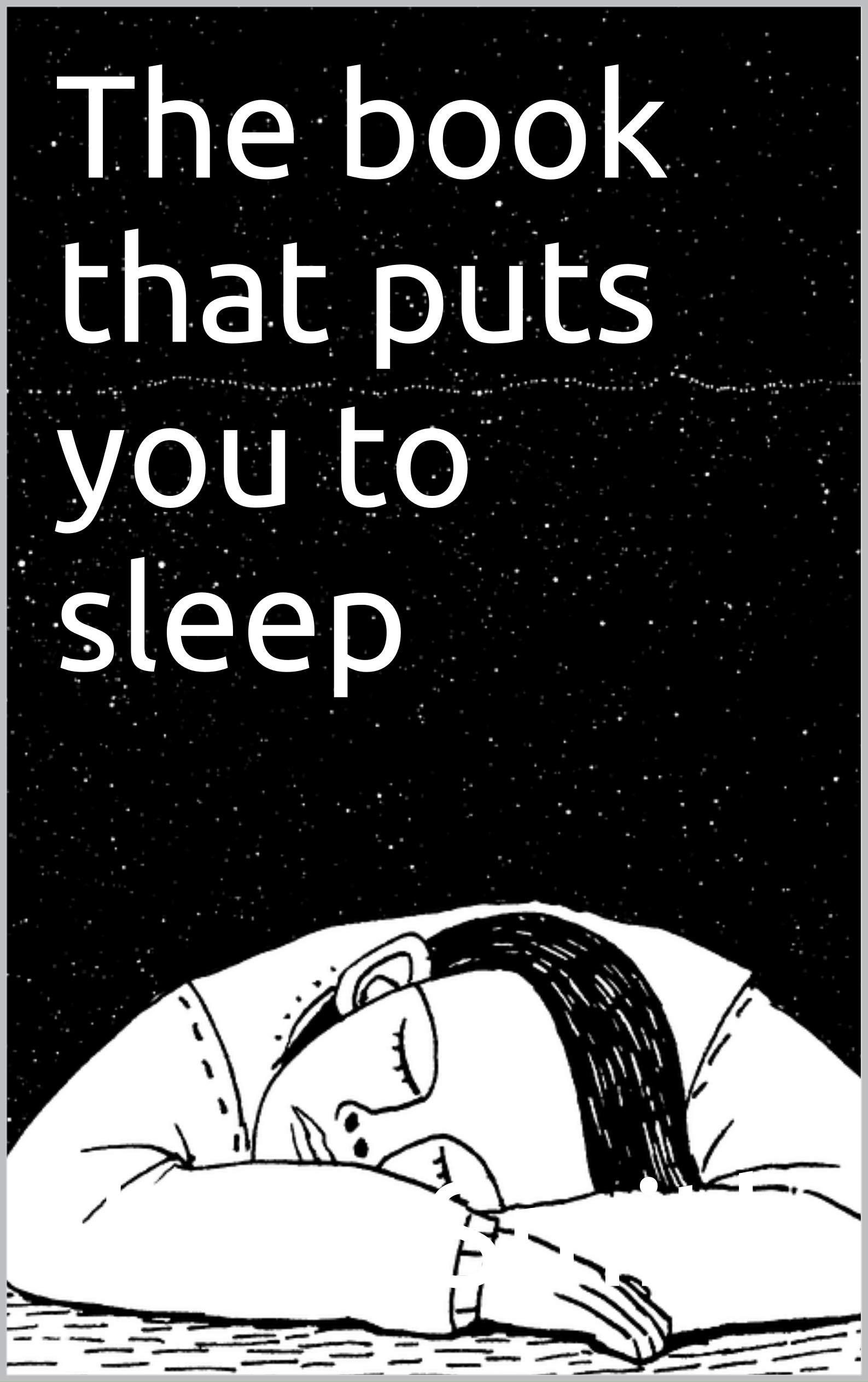 The book that puts you to sleep: A nonsensical sleep aid for insomnia ...