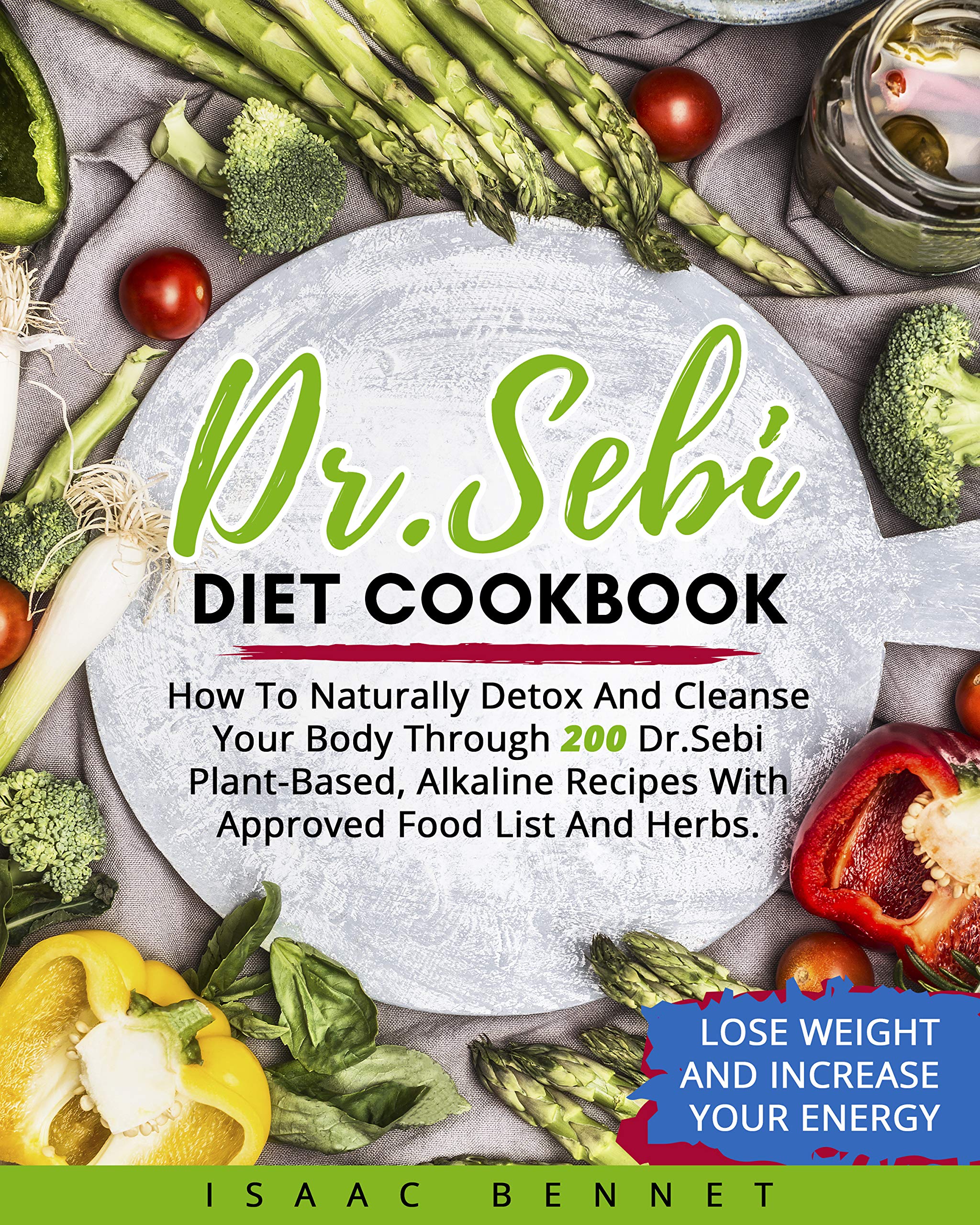 Dr. Sebi Diet Cookbook: How To Naturally Detox And Cleanse Your Body
