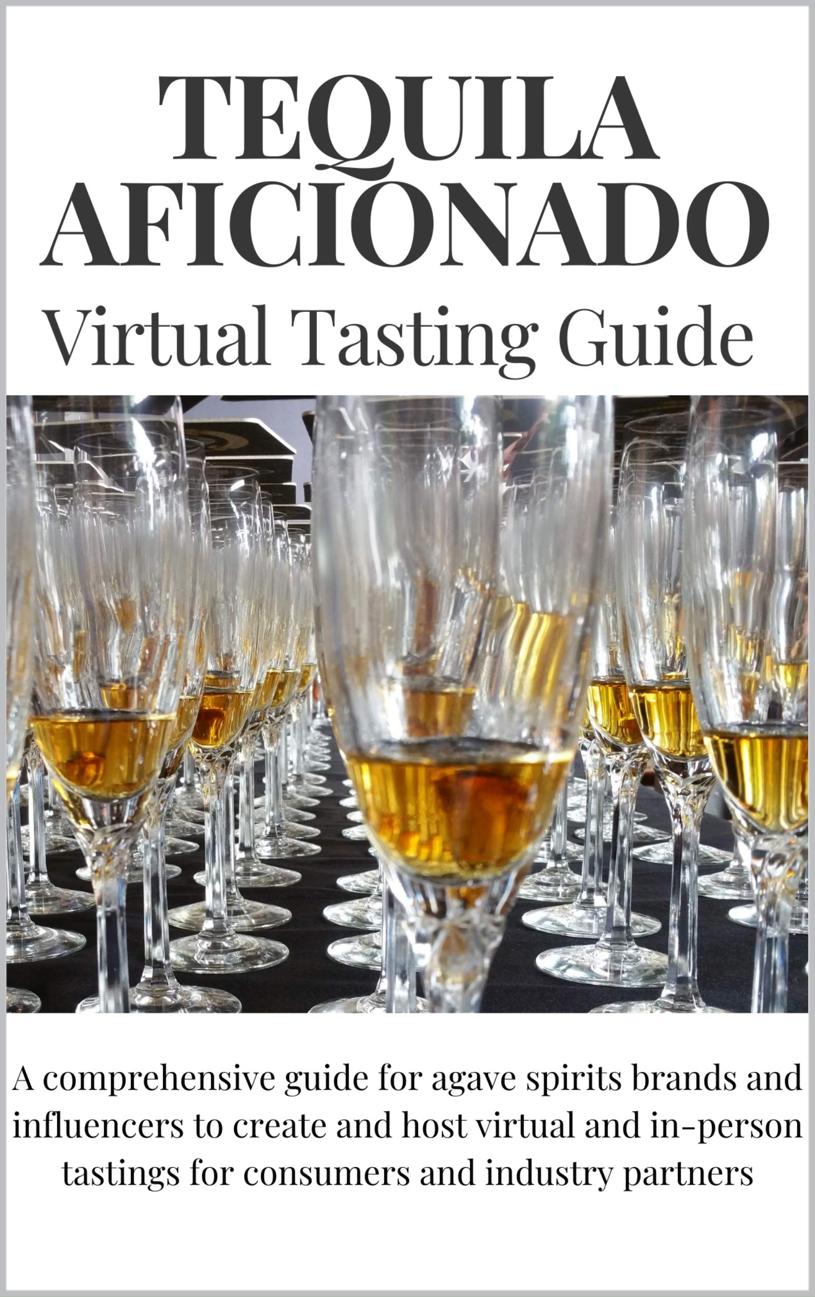 Tequila Aficionado Virtual Tasting Guide A comprehensive guide for