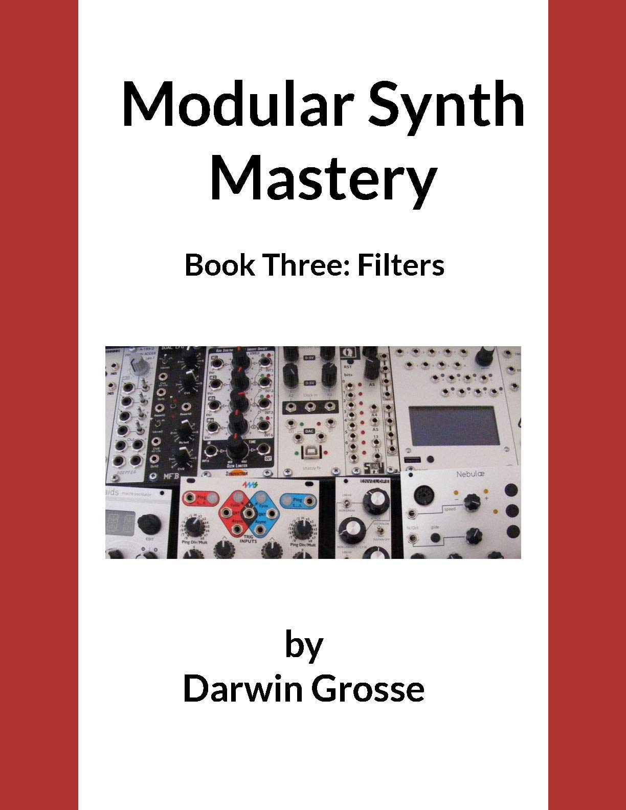 Modular Synthesizer Mastery Volume 3 Book Three Filters by Darwin