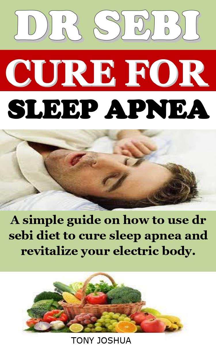 DR SEBI CURE FOR SLEEP APNEA A simple guide on how to use dr sebi diet