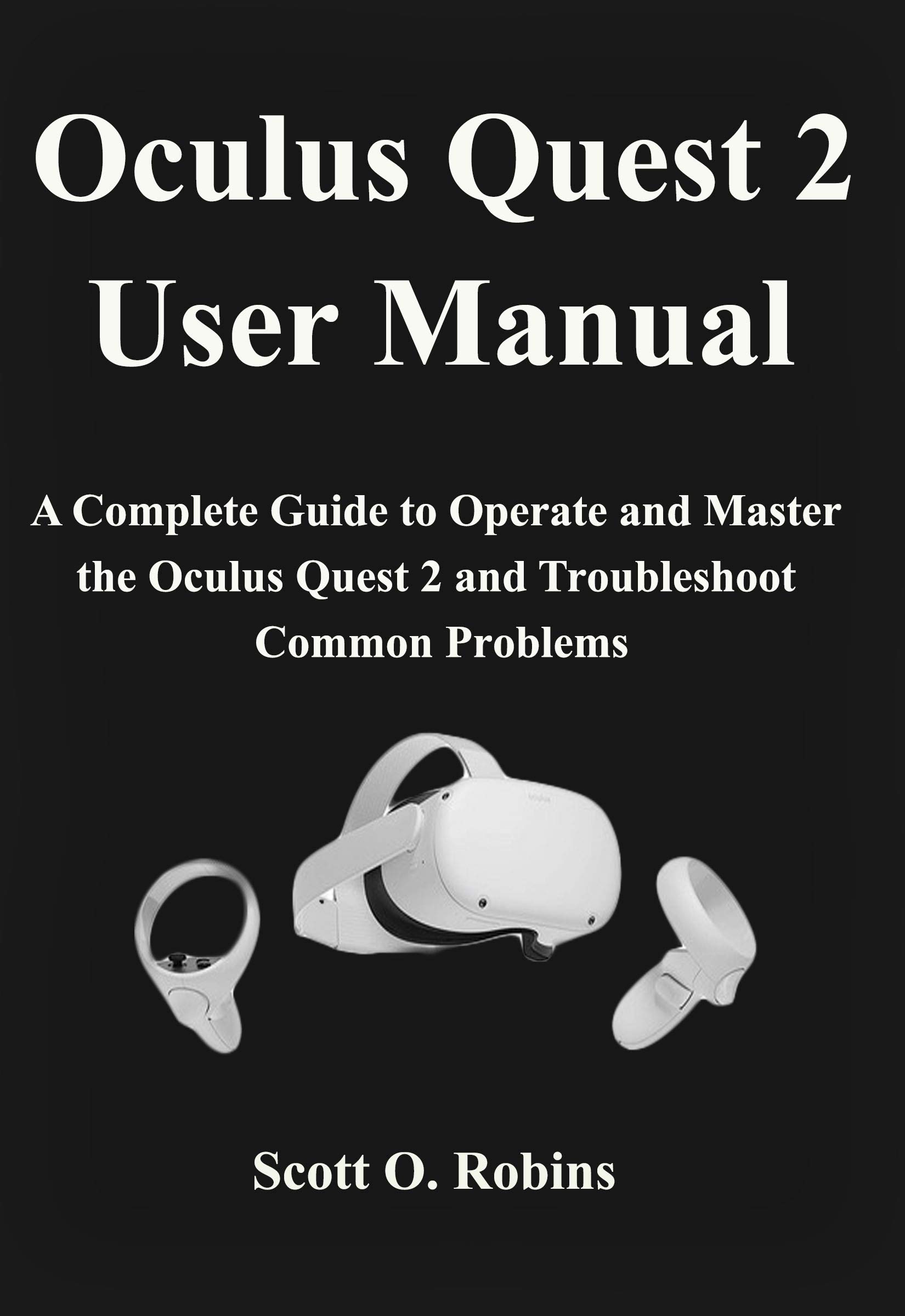 Oculus Quest 2 User Manual A Complete Guide to Operate and Master the