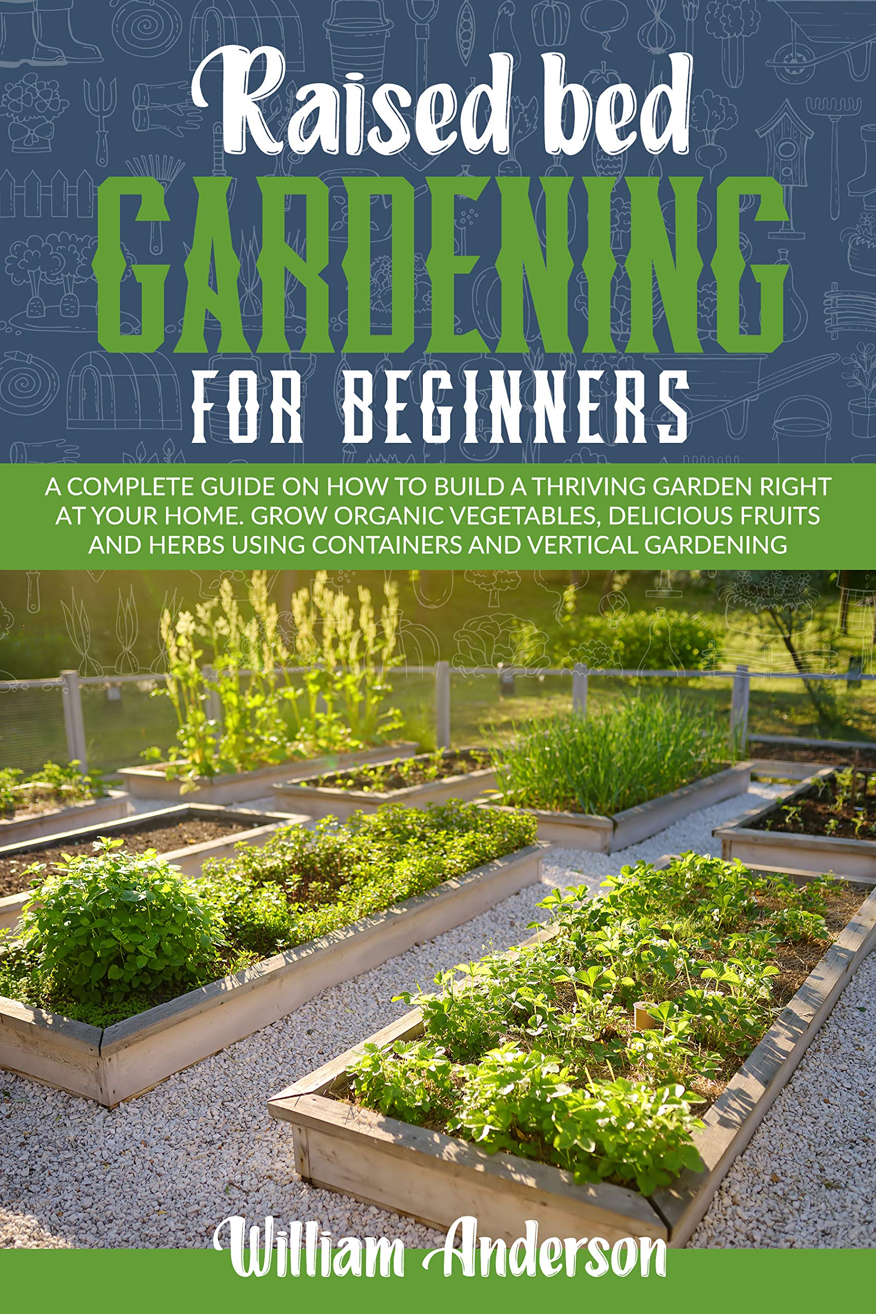 RAISED BED GARDENING FOR BEGINNERS A BEGINNER’S GUIDE ON HOW TO BUILD