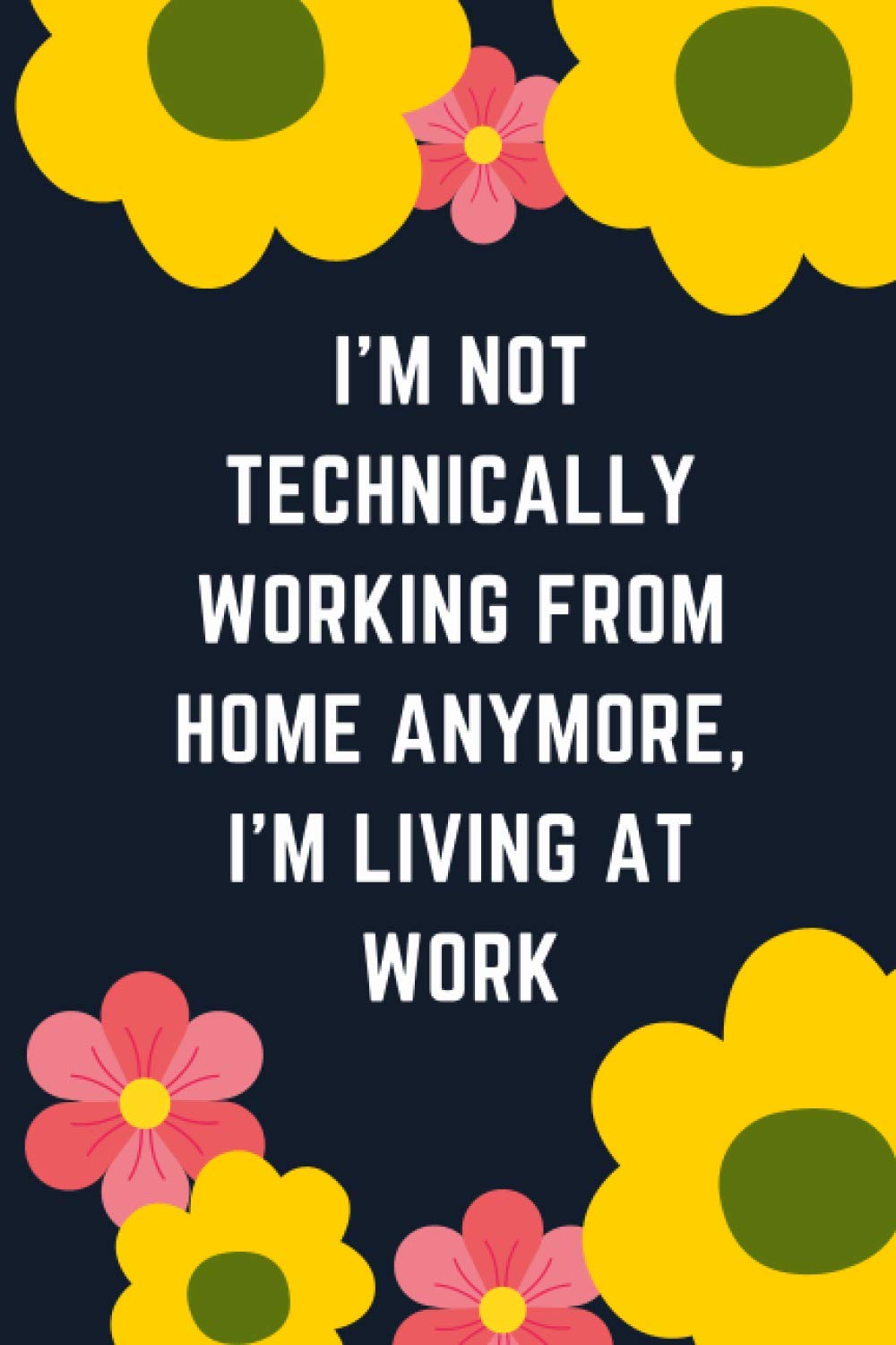 I m Not Technically Working From Home Anymore I m Living At Work Funny i-m-not-technically-working-from-home-anymore-i-m-living-at-work-funny