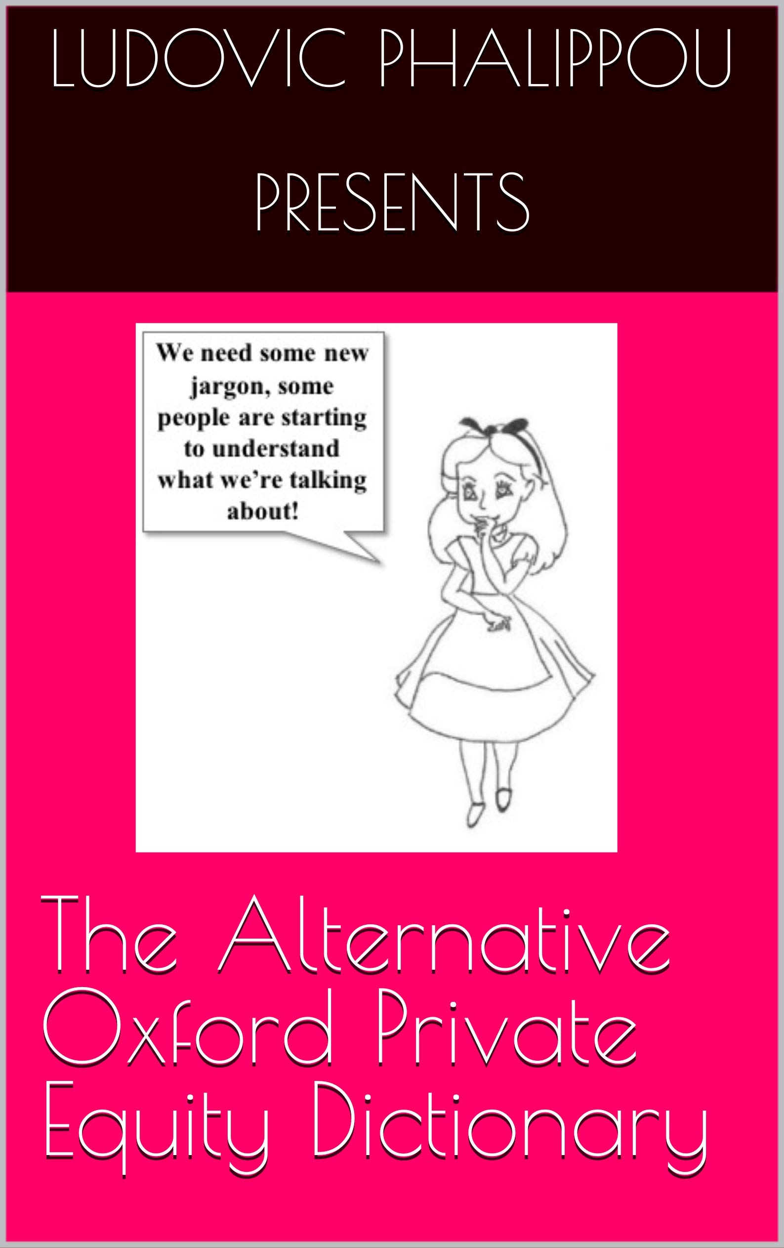 The Alternative Oxford Private Equity Dictionary by Ludovic Phalippou