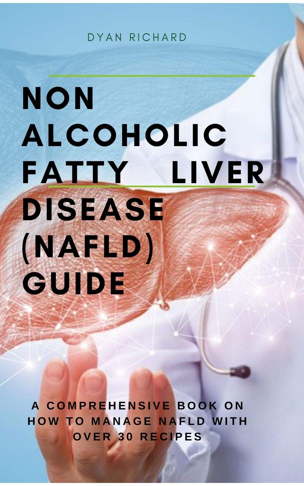Non Alcoholic Fatty Liver Disease (NAFLD) Guide: A Comprehensive Book ...