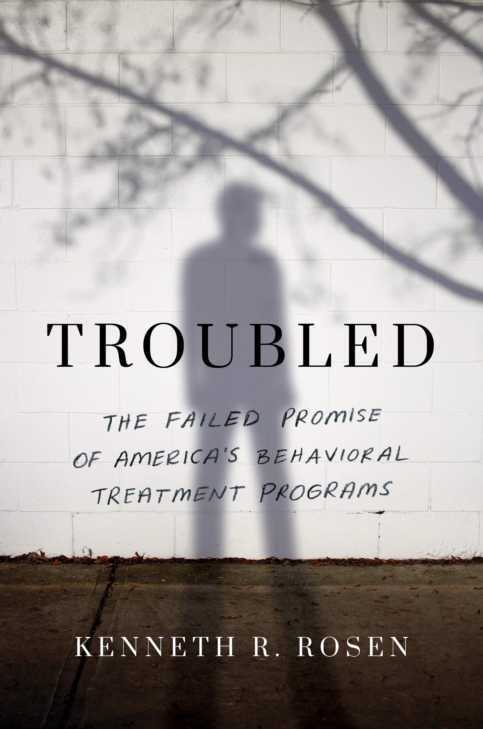 Troubled: The Failed Promise of America's Behavioral Treatment Programs ...