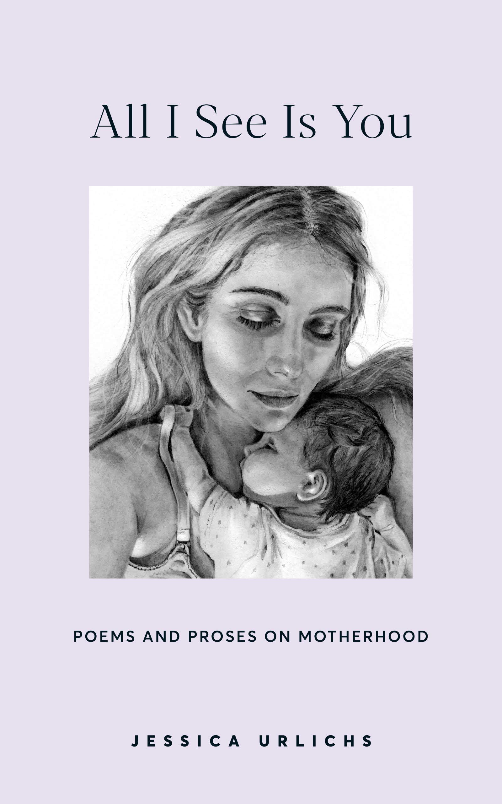 All I See Is You: Poems and Proses on Motherhood