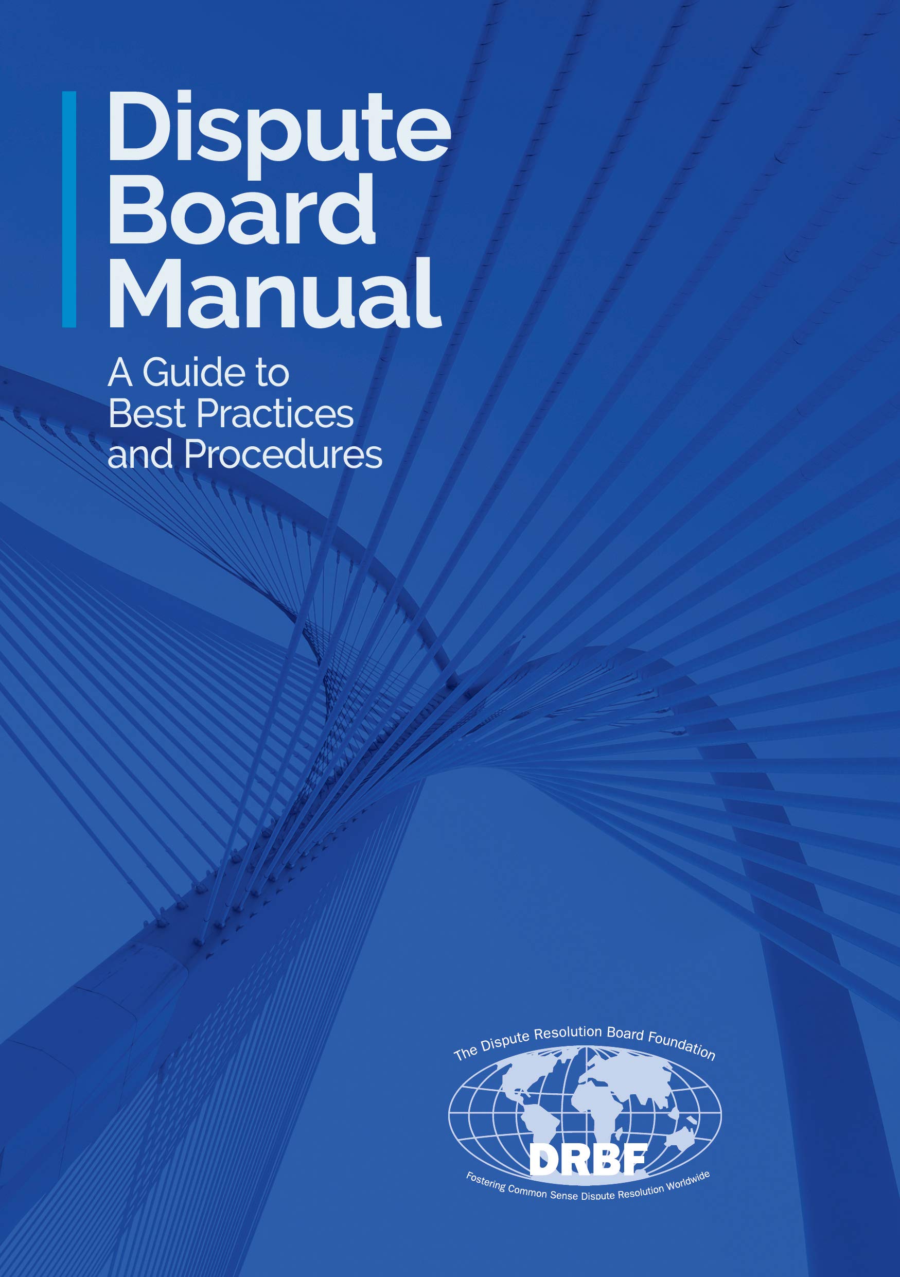 Dispute Board Manual A Guide to Best Practices and Procedures by