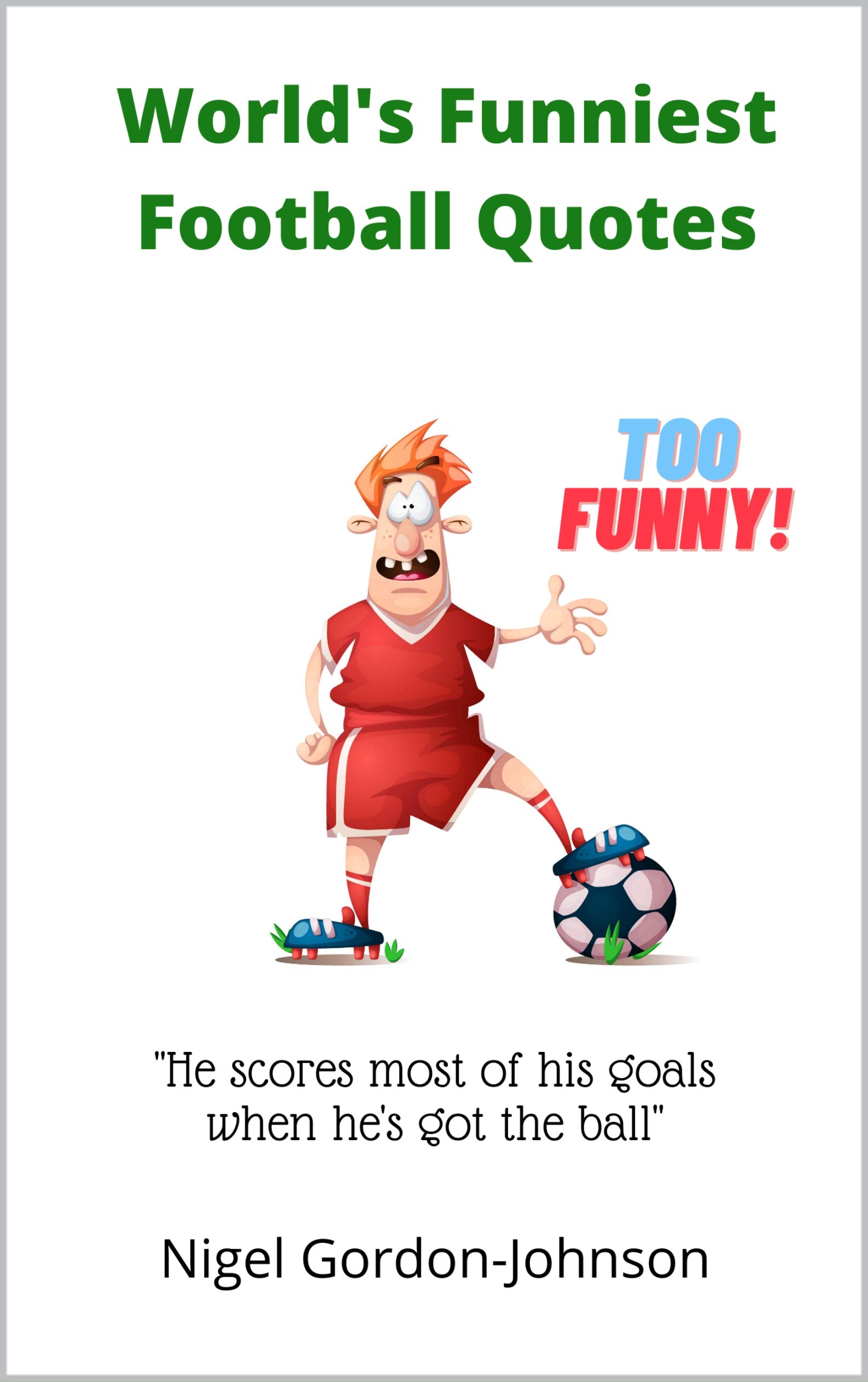World's Funniest Football Quotes by Nigel Gordon-Johnson