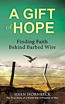 A Gift of Hope: Finding Faith Behind Barbed Wire