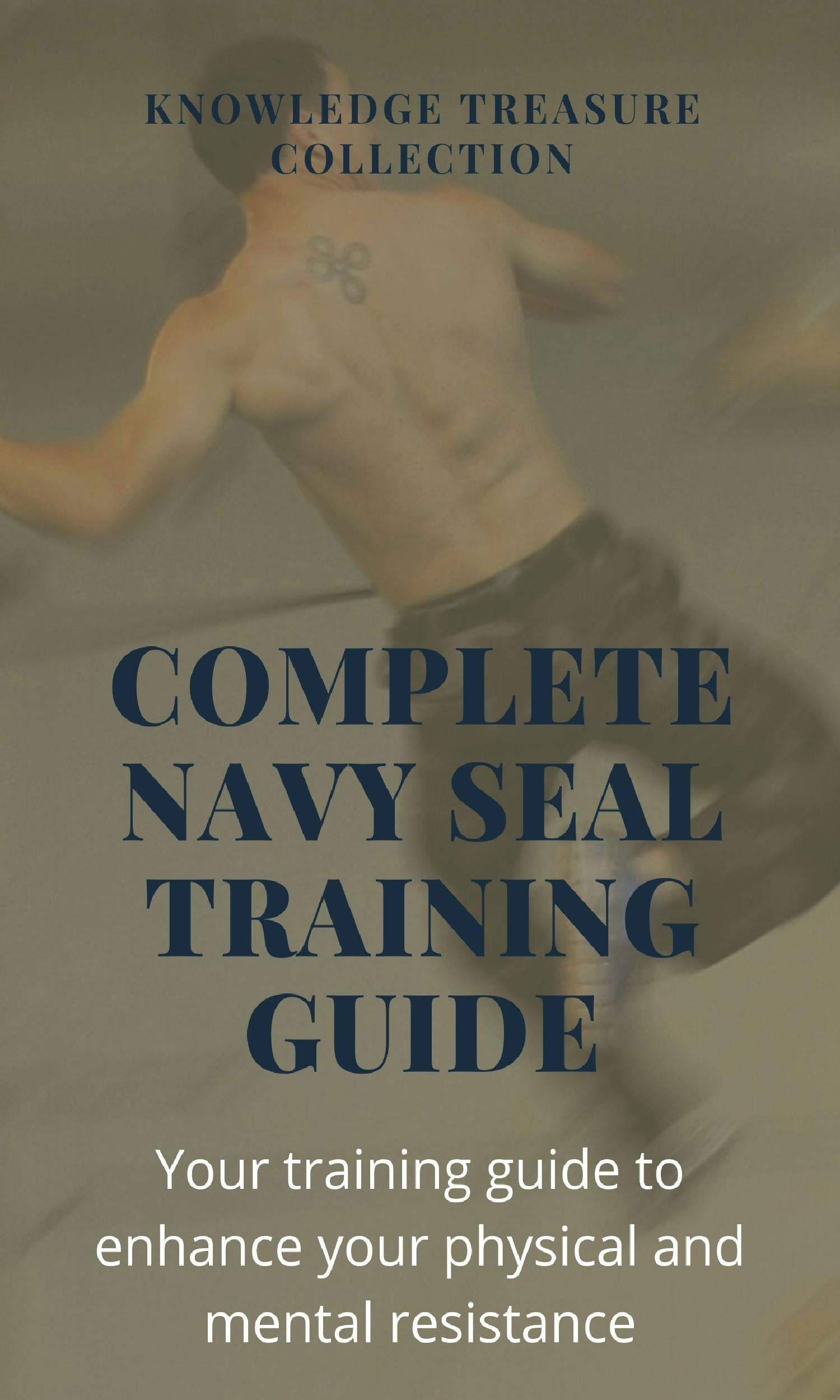 Complete Navy Seal Training Guide Your training guide to enhance your
