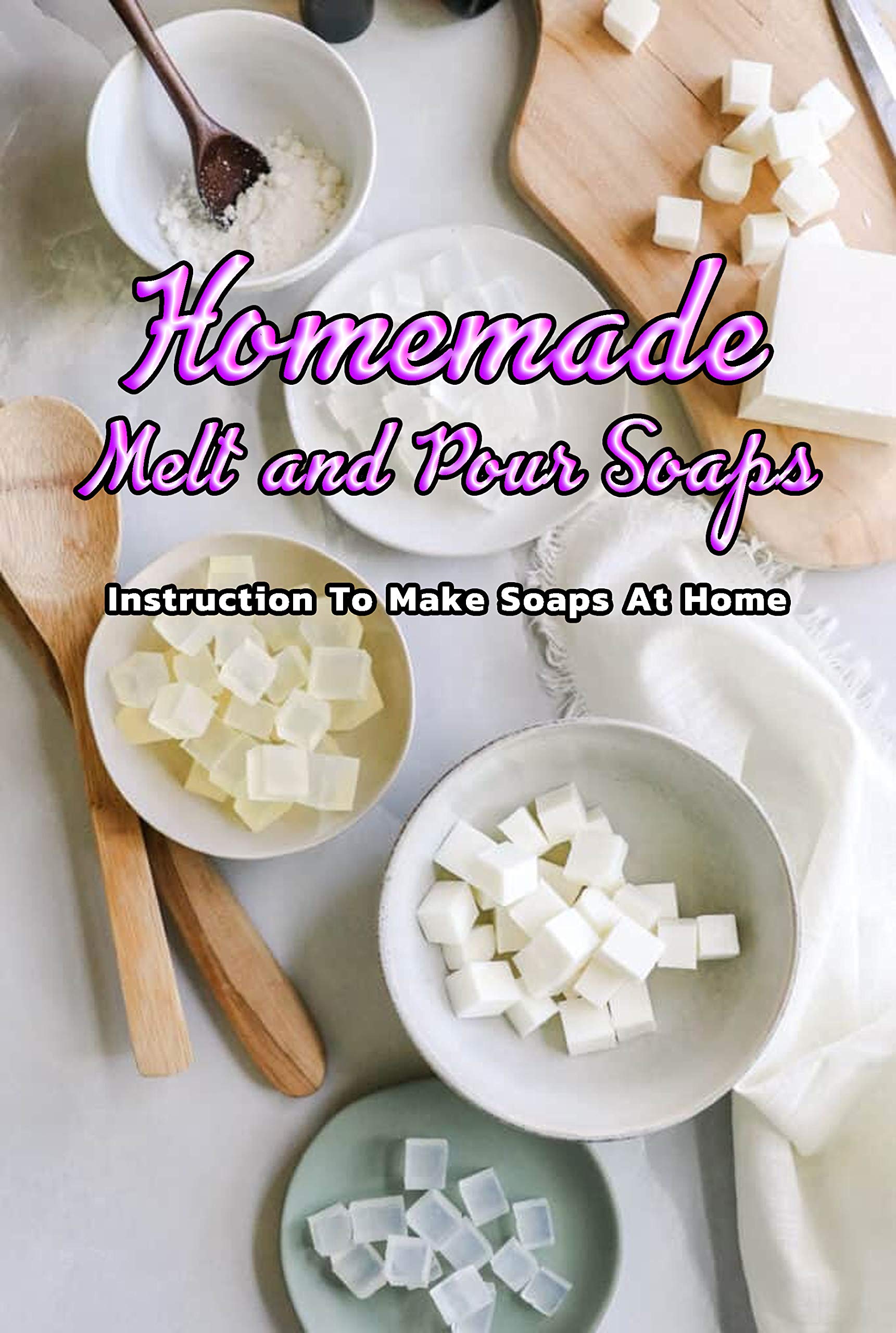 Homemade Melt and Pour Soaps Instruction To Make Soaps At Home Simple