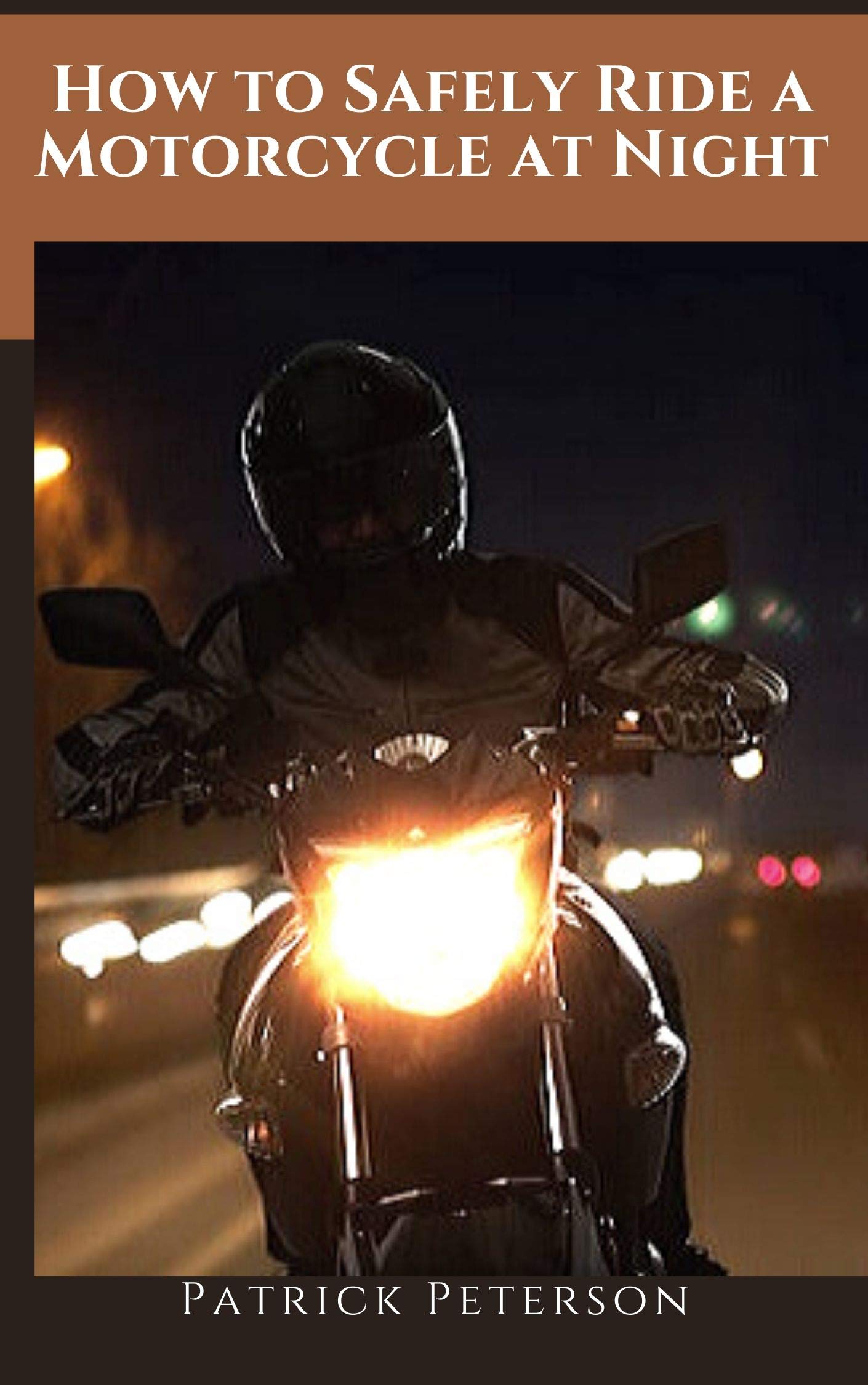 How To Safely Ride a Motorcycle at Night by Patrick Peterson Goodreads