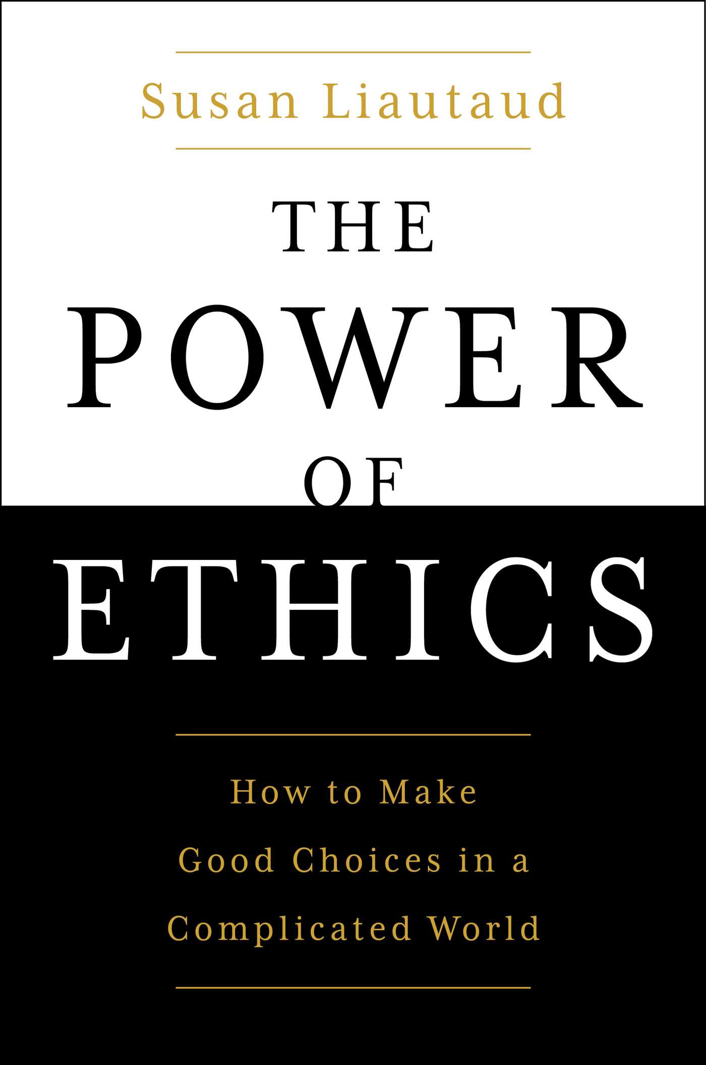 The Power of Ethics: How to Make Good Choices in a Complicated World