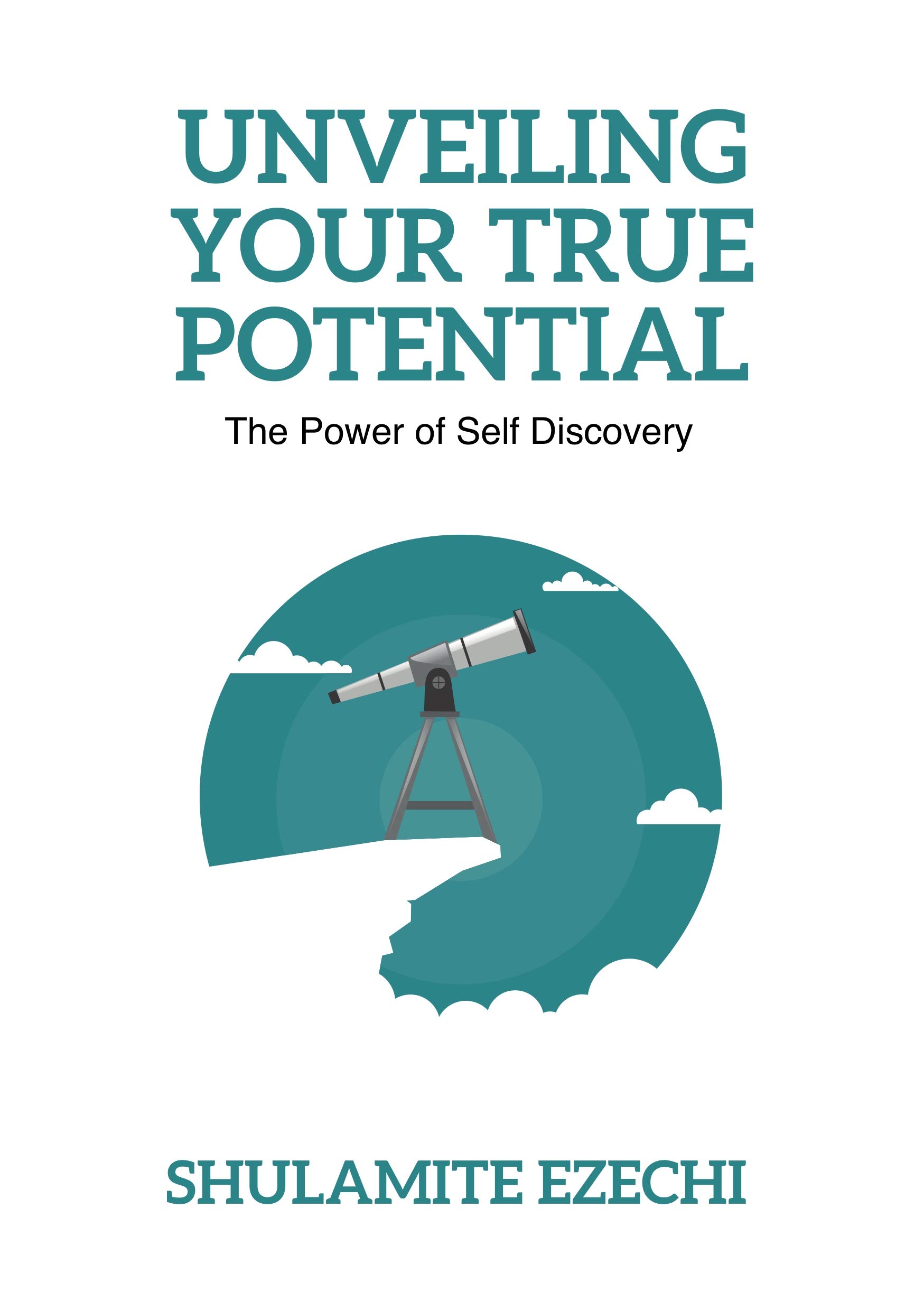 UNVEILING YOUR TRUE POTENTIAL: The power of Self-Discovery by SHULAMITE ...
