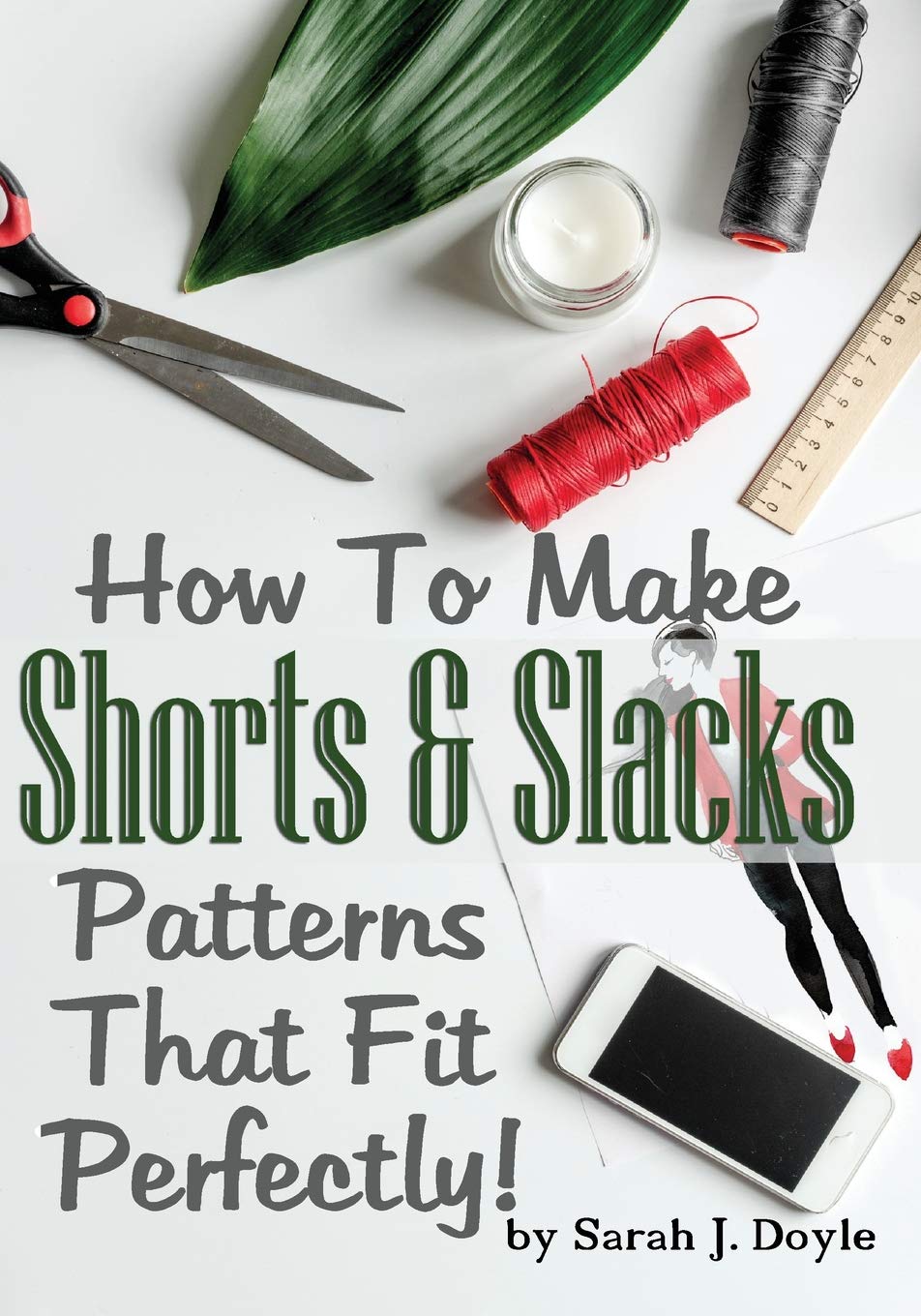 How To Make Shorts And Slacks Patterns That Fit Perfectly! Illustrated