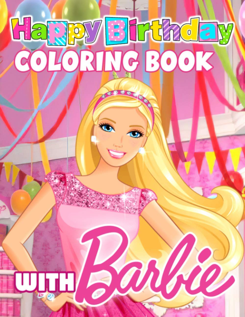 Happy Birthday Coloring Book With Barbie: A Fun Coloring Book With Many
