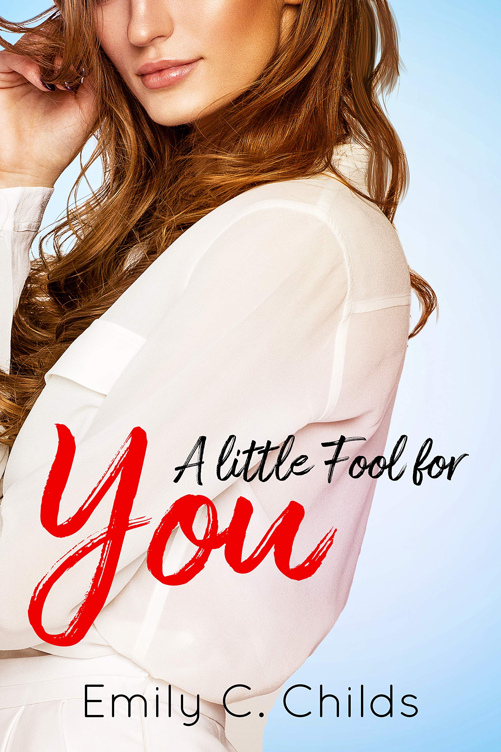 A Little Fool for You (A Little Love 3) by Emily Childs Goodreads