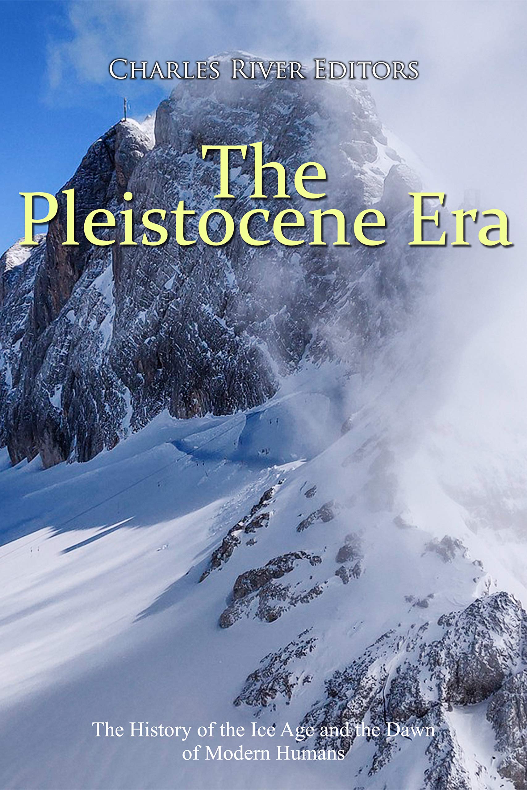 The Pleistocene Era: The History of the Ice Age and the Dawn of Modern Humans