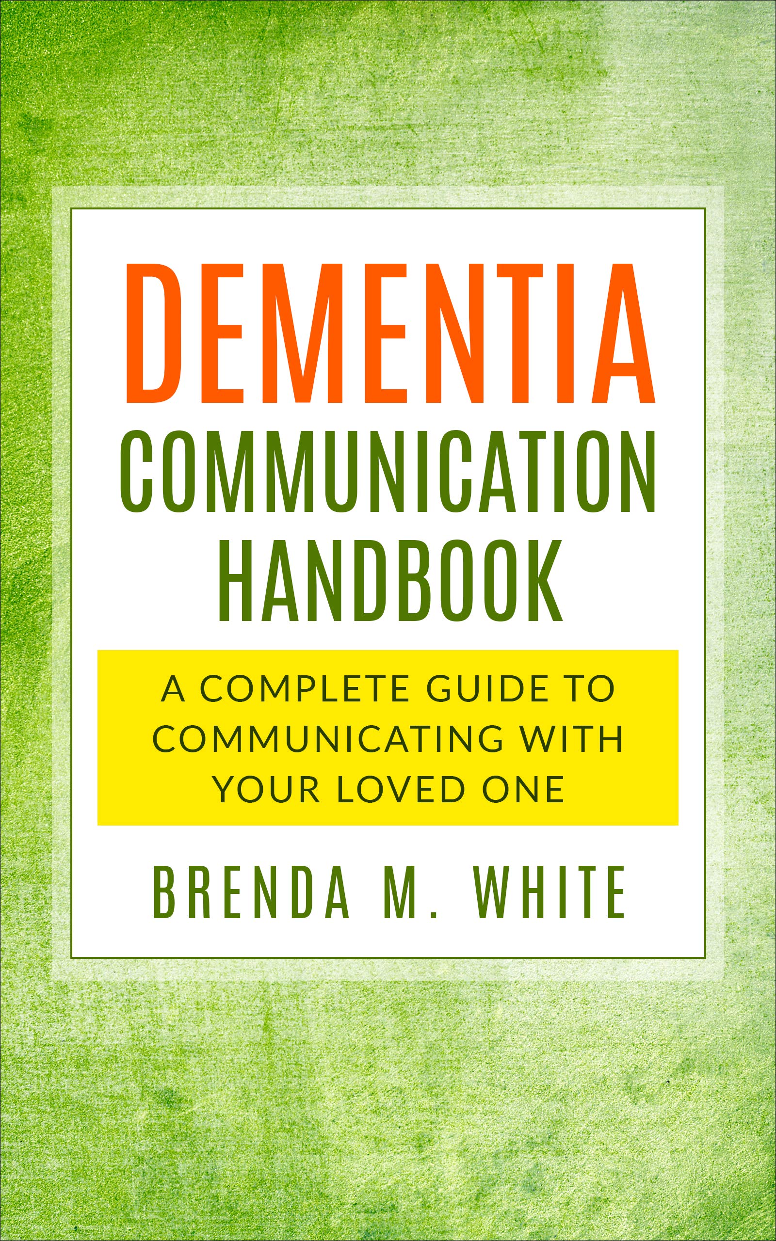 Dementia Communication Handbook: A Complete Guide to Communicating With ...