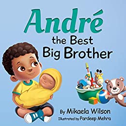 André The Best Big Brother: A Story to Help Prepare a Soon-To-Be Older Sibling for a New Baby for Kids Ages 2-8