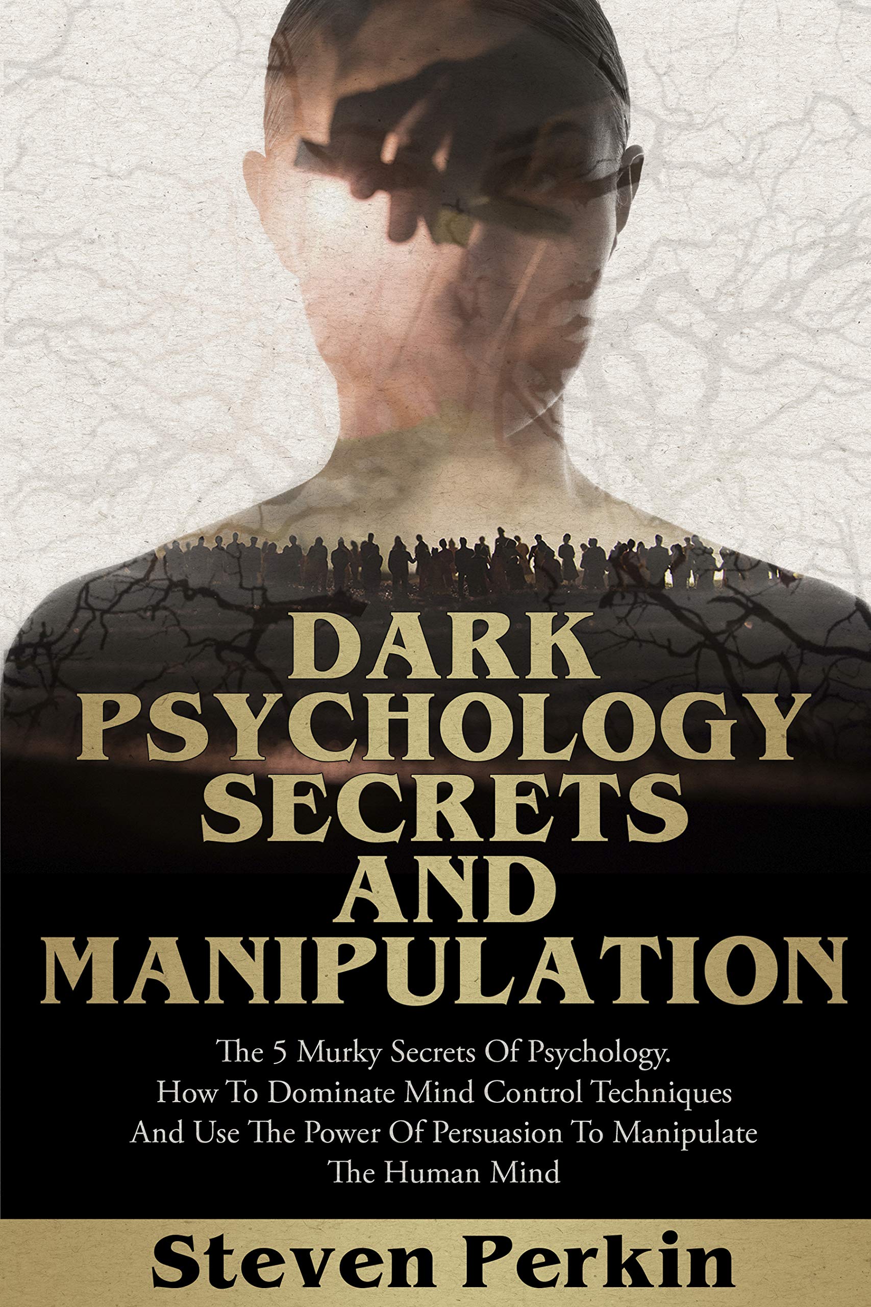 DARK PSYCHOLOGY SECRETS AND MANIPULATION The 5 Murky Mysteries of