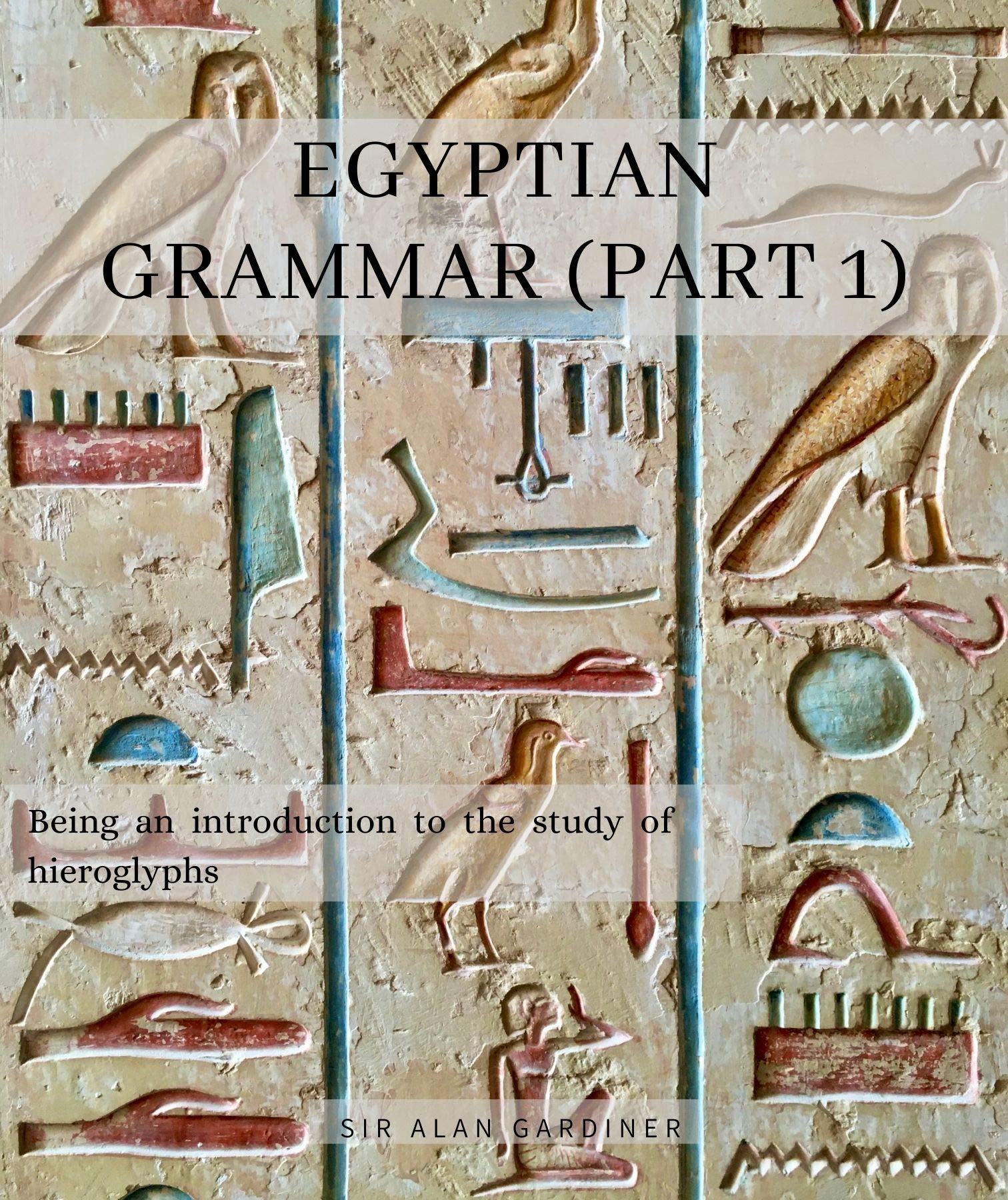 EGYPTIAN GRAMMAR (PART 1): Being an introduction to the study of 