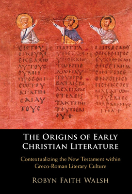 The Origins of Early Christian Literature: Contextualizing the New Testament within Greco-Roman Literary Culture