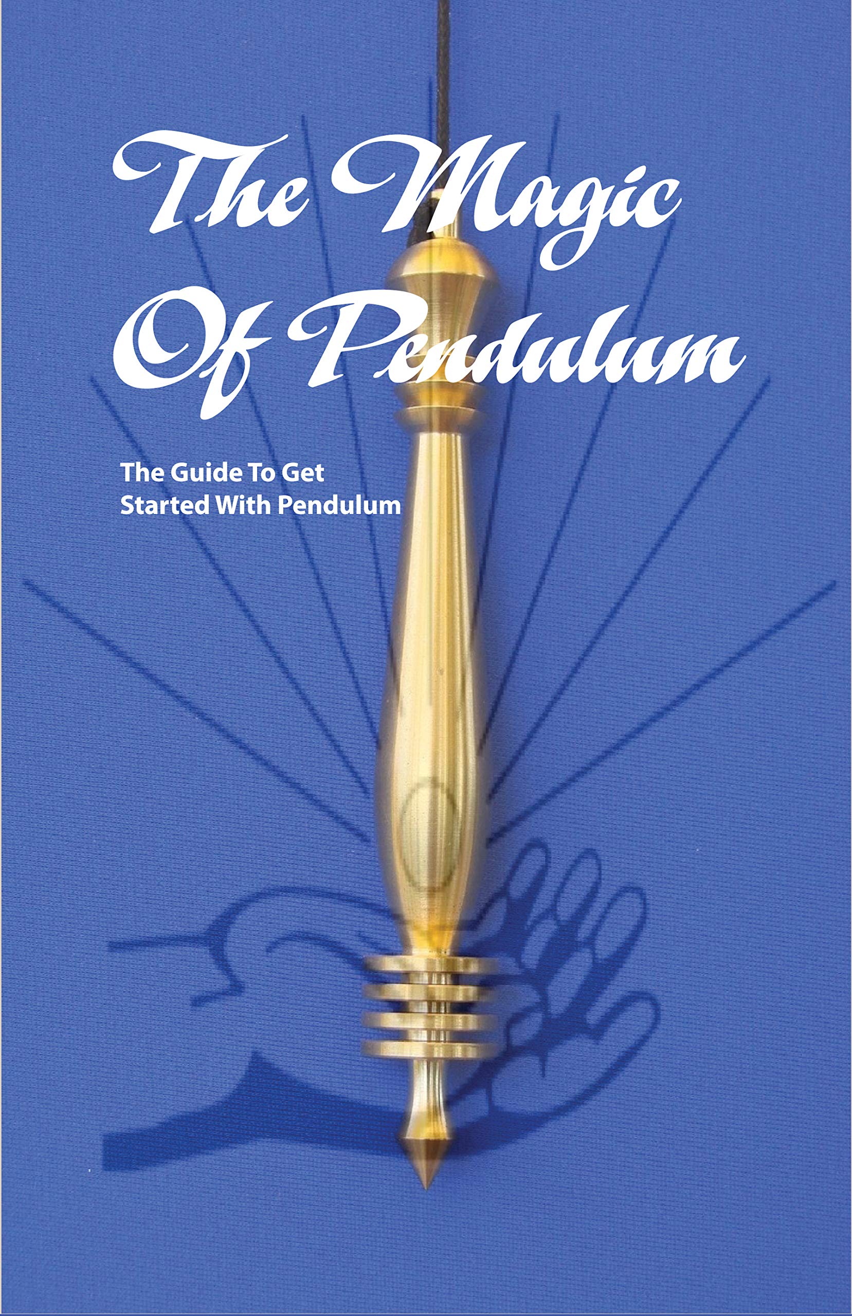 The Magic Of Pendulum The Guide To Get Started With Pendulum Healing