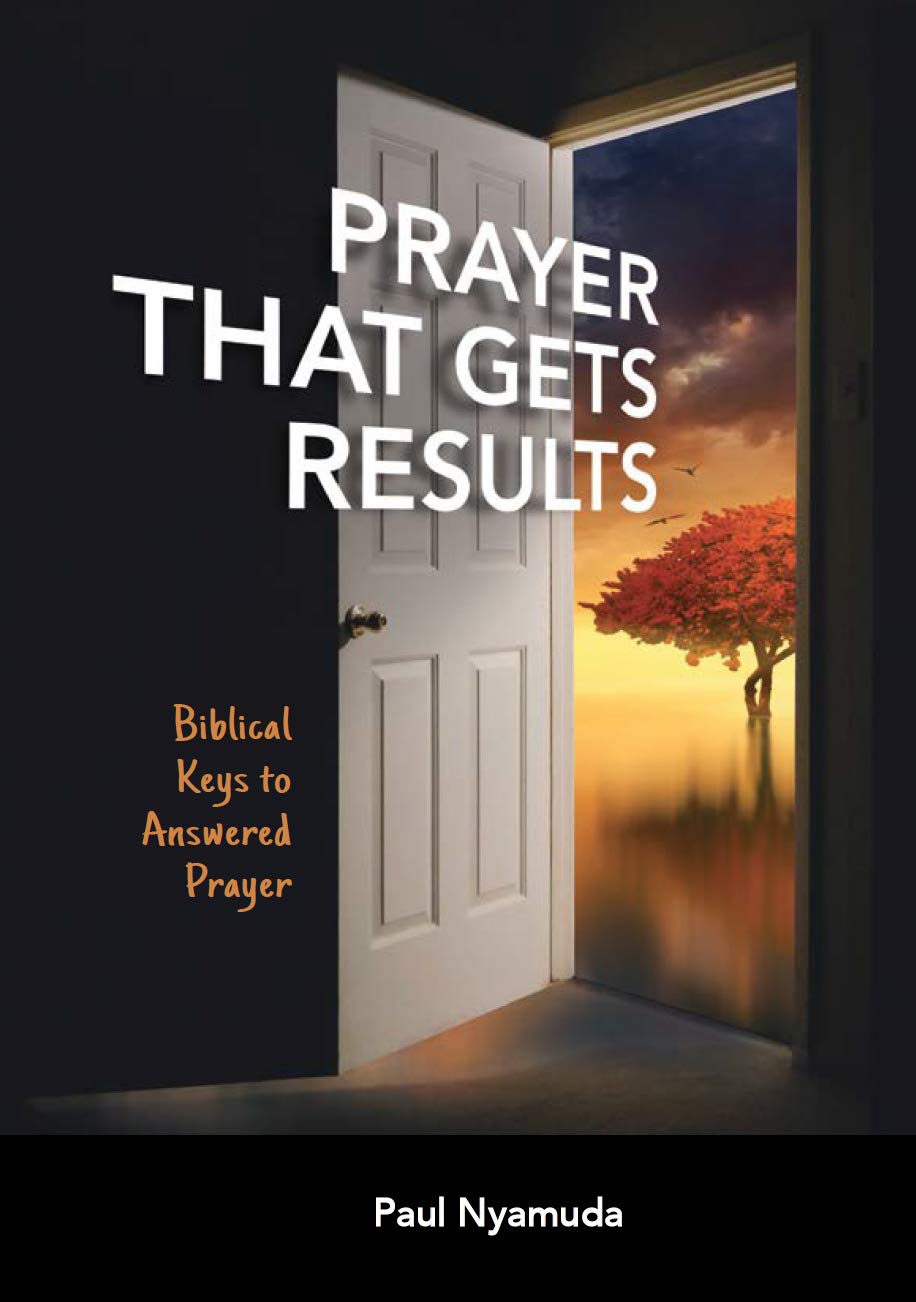Prayer that gets Results Biblical Keys to Answered Prayer by Paul