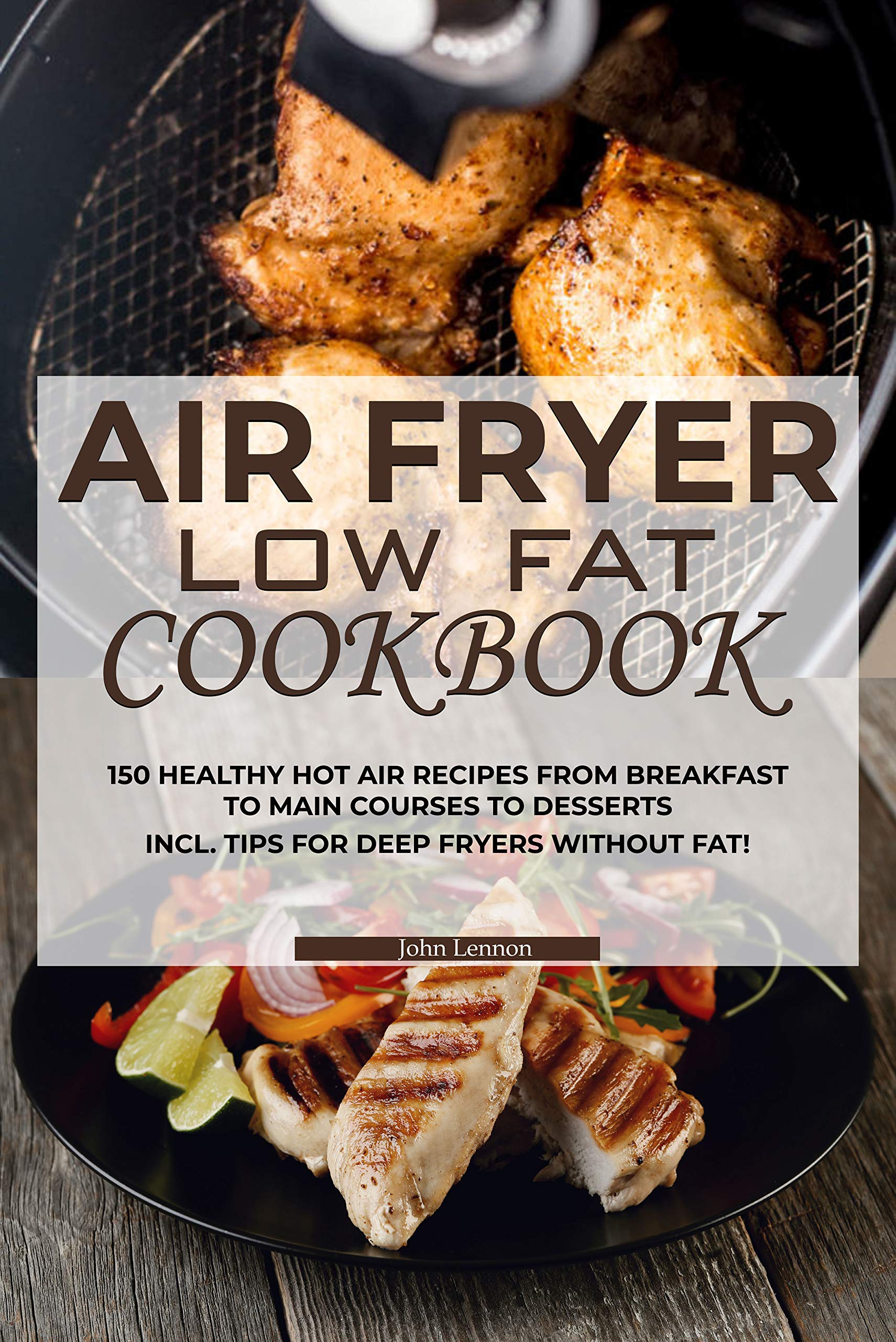 Air fryer Low Fat Cookbook 150 healthy hot air recipes from breakfast