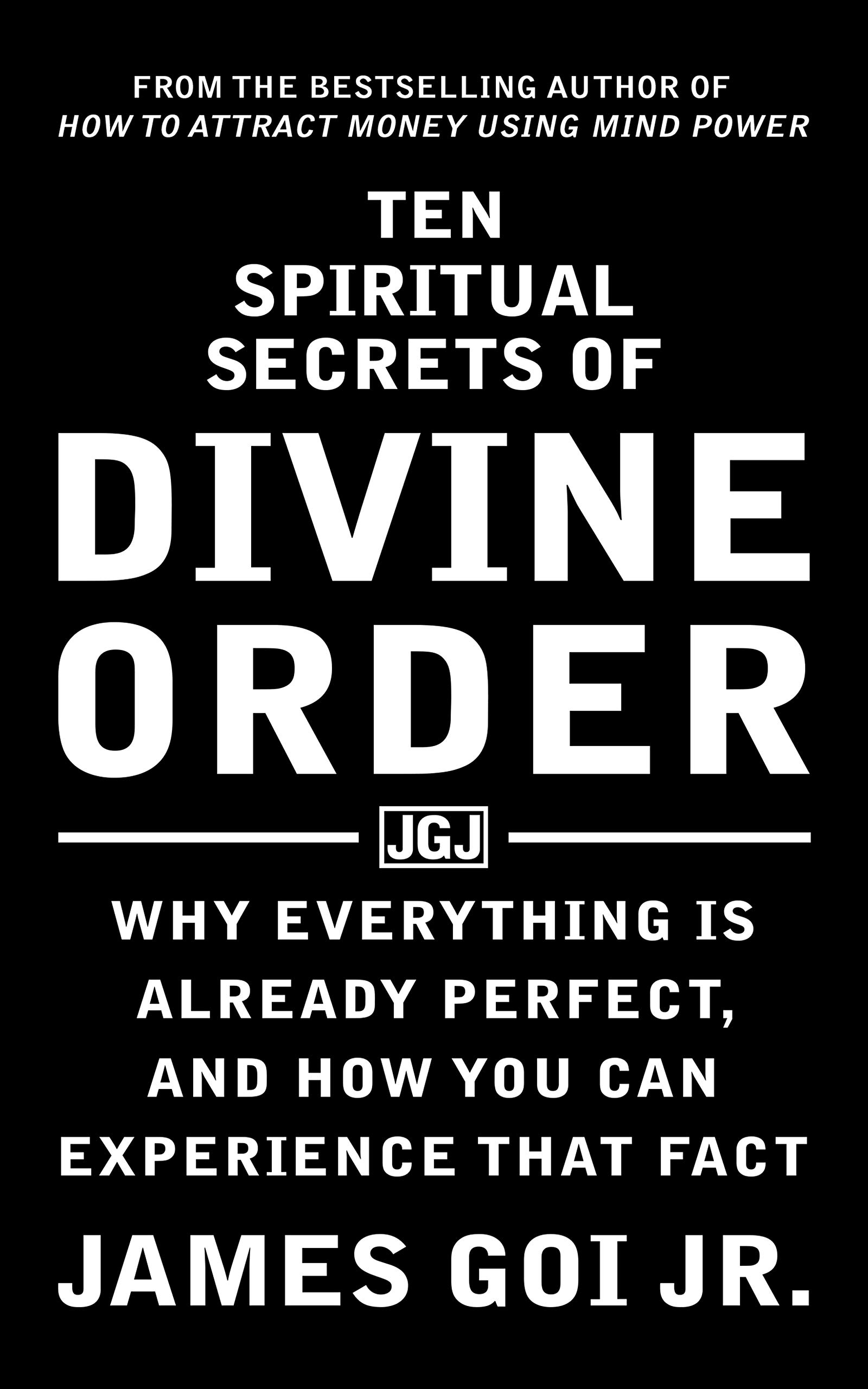 Ten Spiritual Secrets of Divine Order: Why Everything Is Already Perfect and How You Can Experience That Fact
