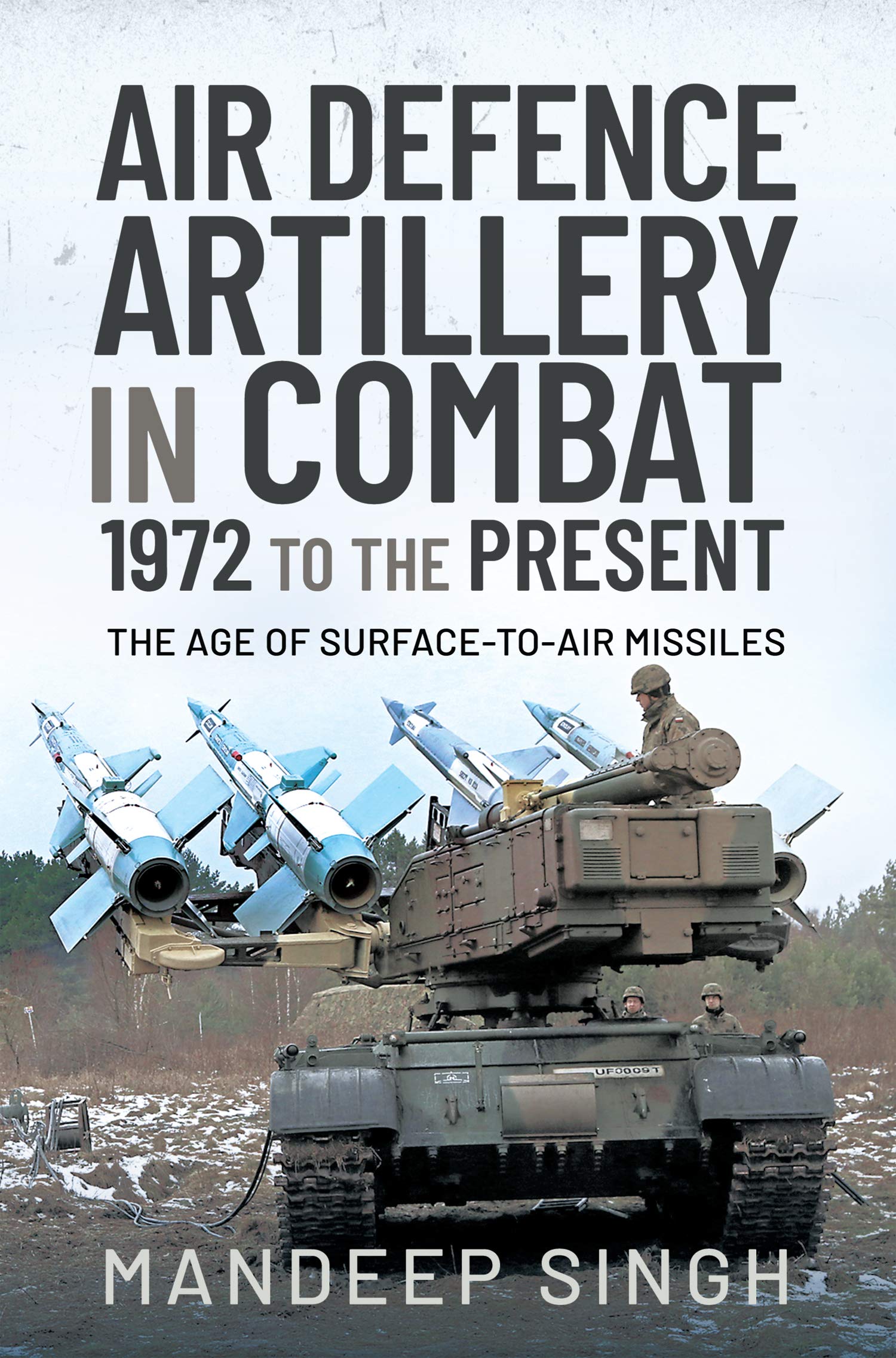 Air Defence Artillery in Combat, 1972 to the Present: The Age of Surface-to-Air Missiles