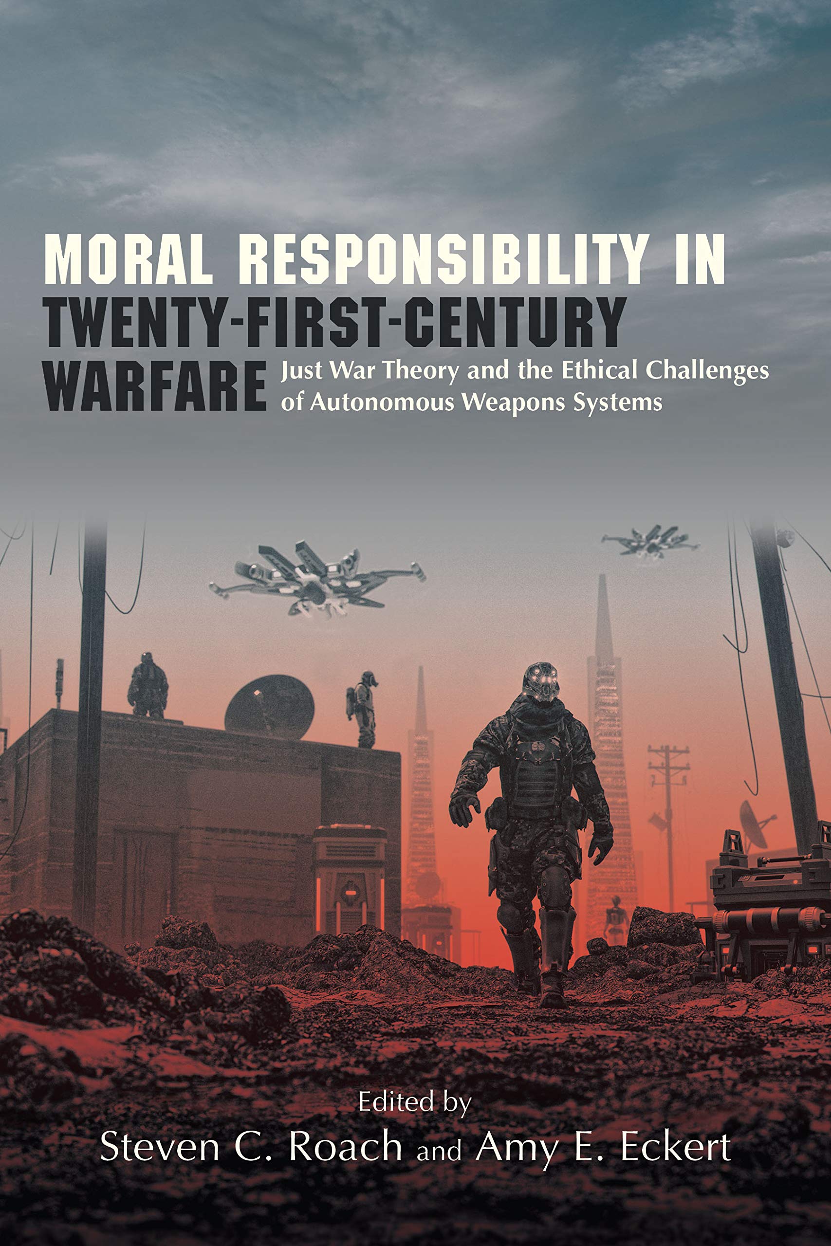 Moral Responsibility in Twenty-First-Century Warfare: Just War Theory Moral Responsibility in Twenty-First-Century Warfare: Just War Theory