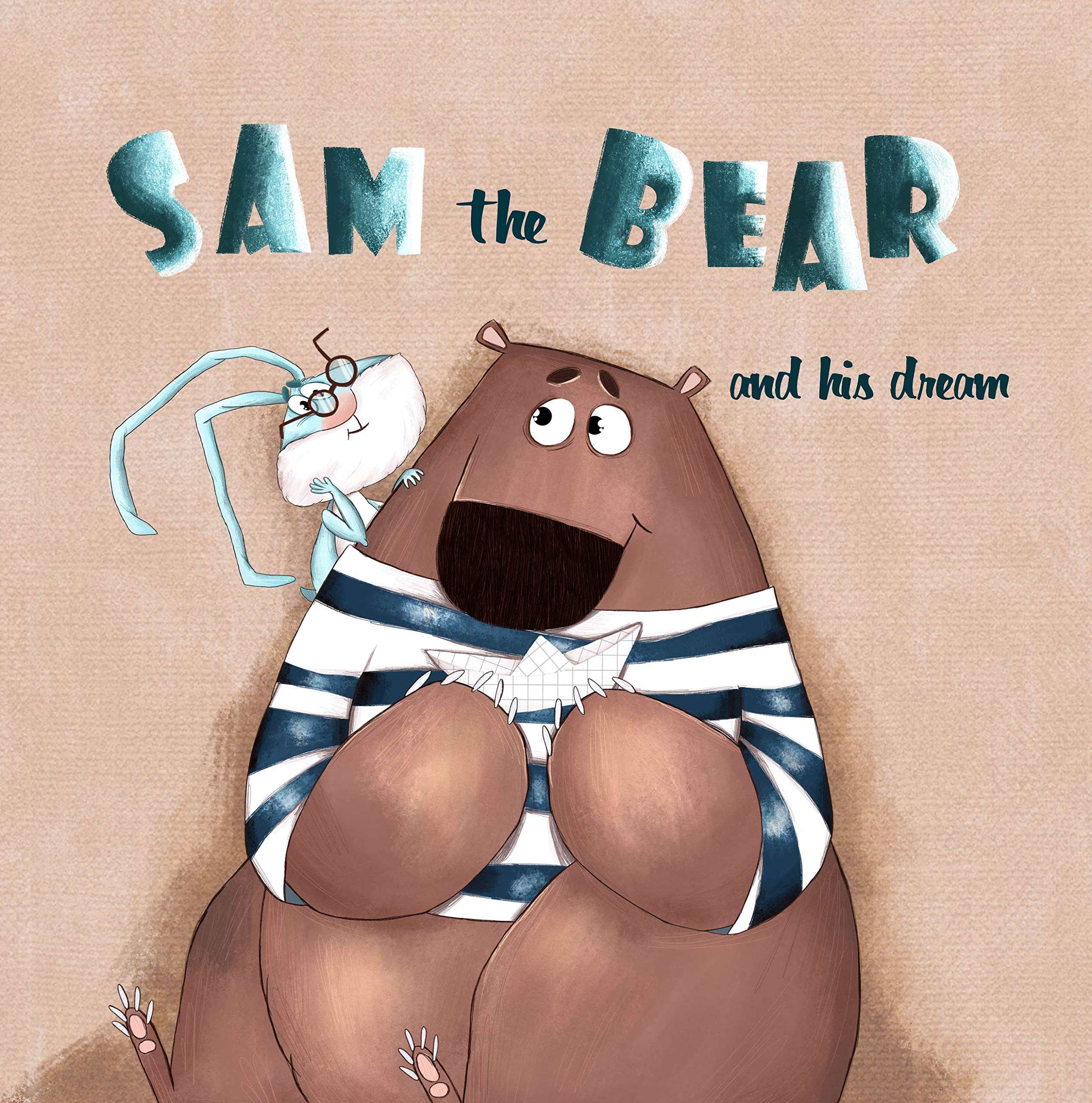 Sam the Bear and his dream: toddler book you can everything, books for little do not give up, about bear, dreams come true. Be strong and follow your dreams! ... in dream, a book about a sweet tooth)