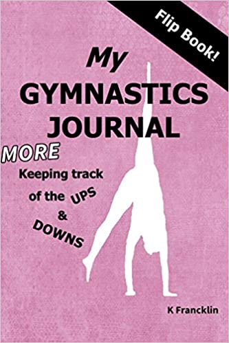 My Gymnastics Journal: More Keeping Track of the Ups and Downs by K ...