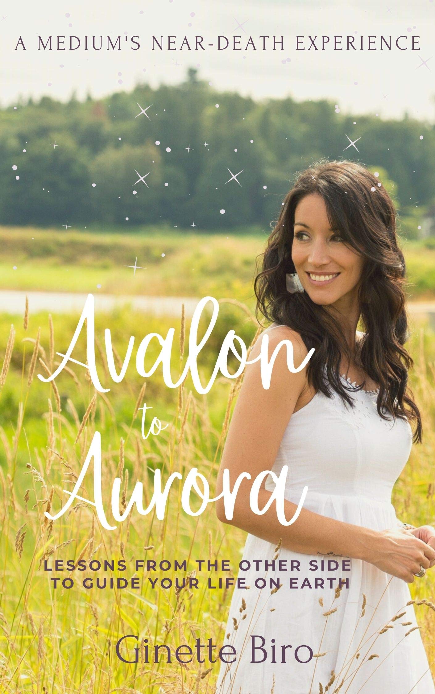Avalon to Aurora | Lessons From The Other Side To Guide Your Life On Earth: A Medium's Near-Death Experience