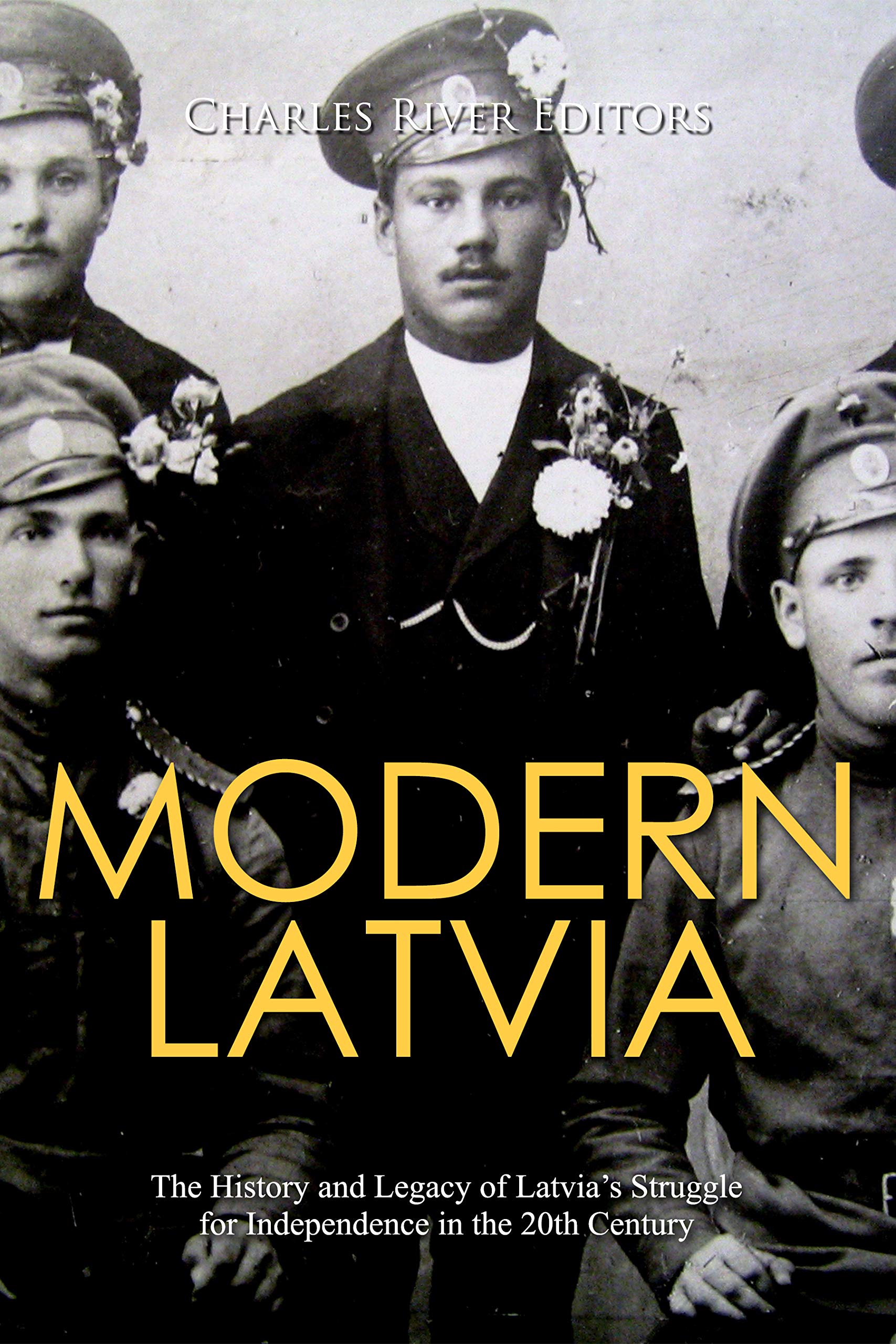Modern Latvia: The History and Legacy of Latvia’s Struggle for